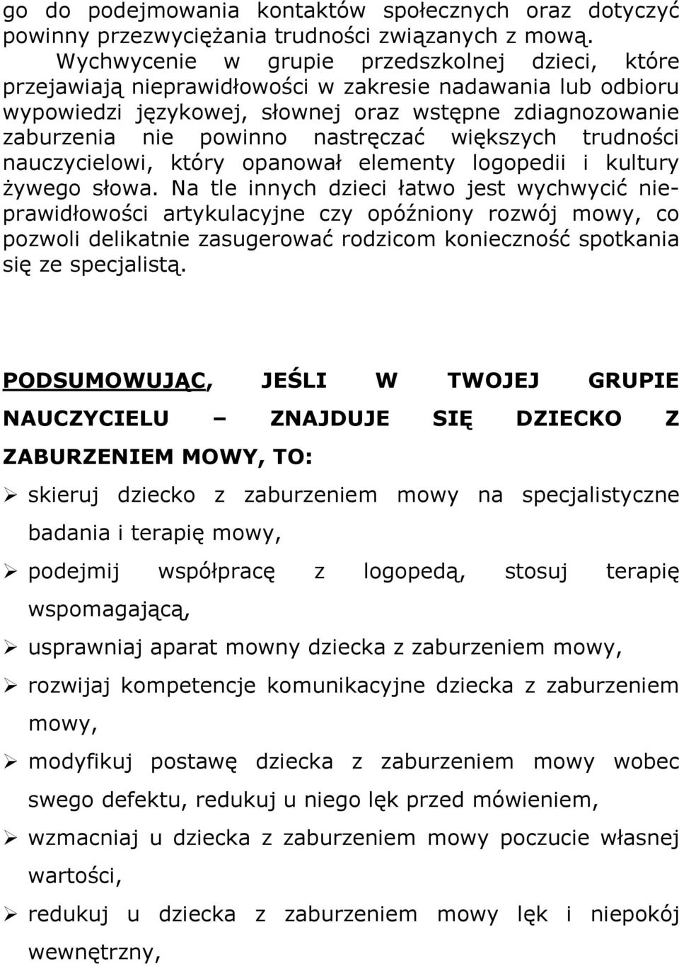 nastręczać większych trudności nauczycielowi, który opanował elementy logopedii i kultury Ŝywego słowa.