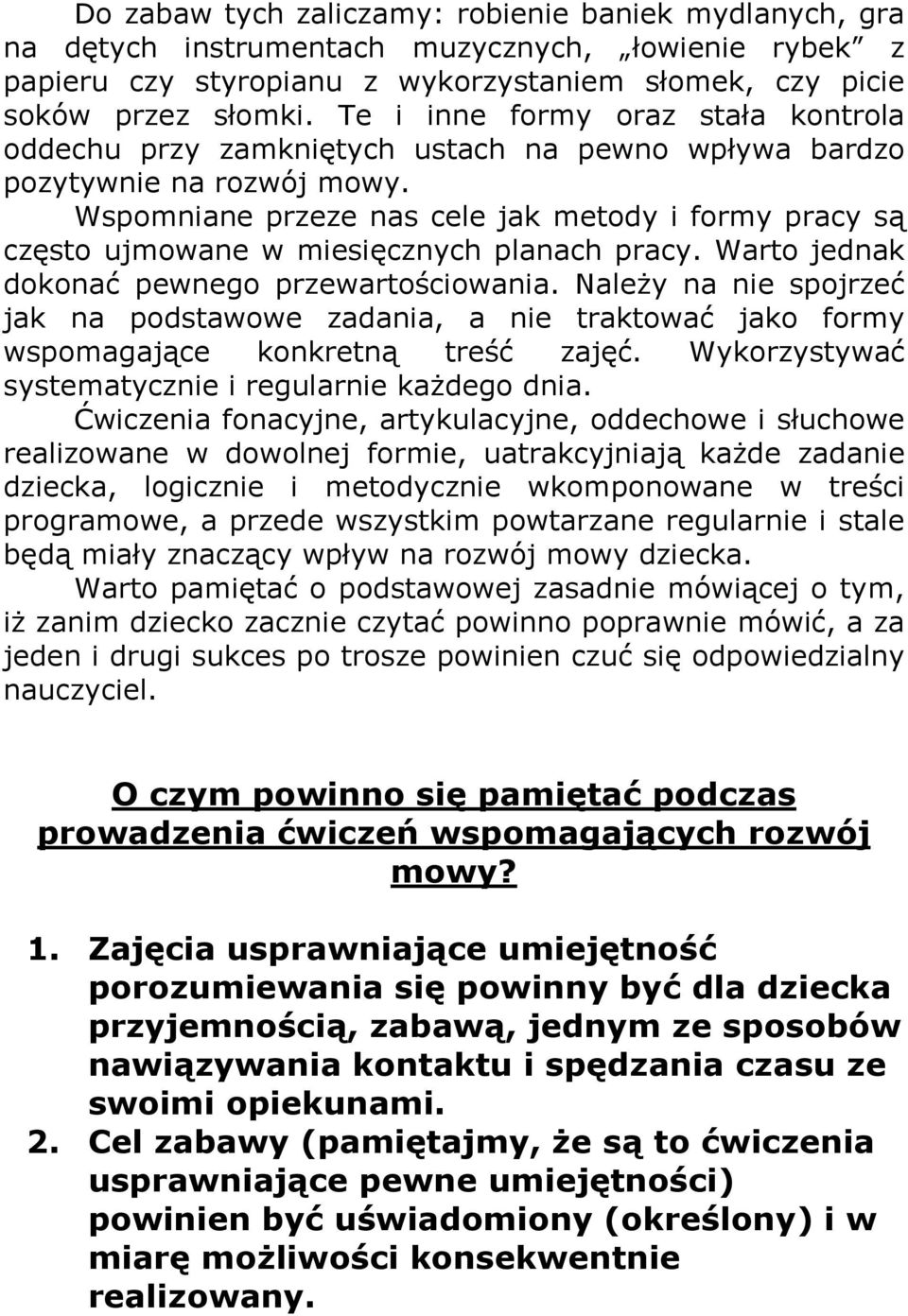 Wspomniane przeze nas cele jak metody i formy pracy są często ujmowane w miesięcznych planach pracy. Warto jednak dokonać pewnego przewartościowania.