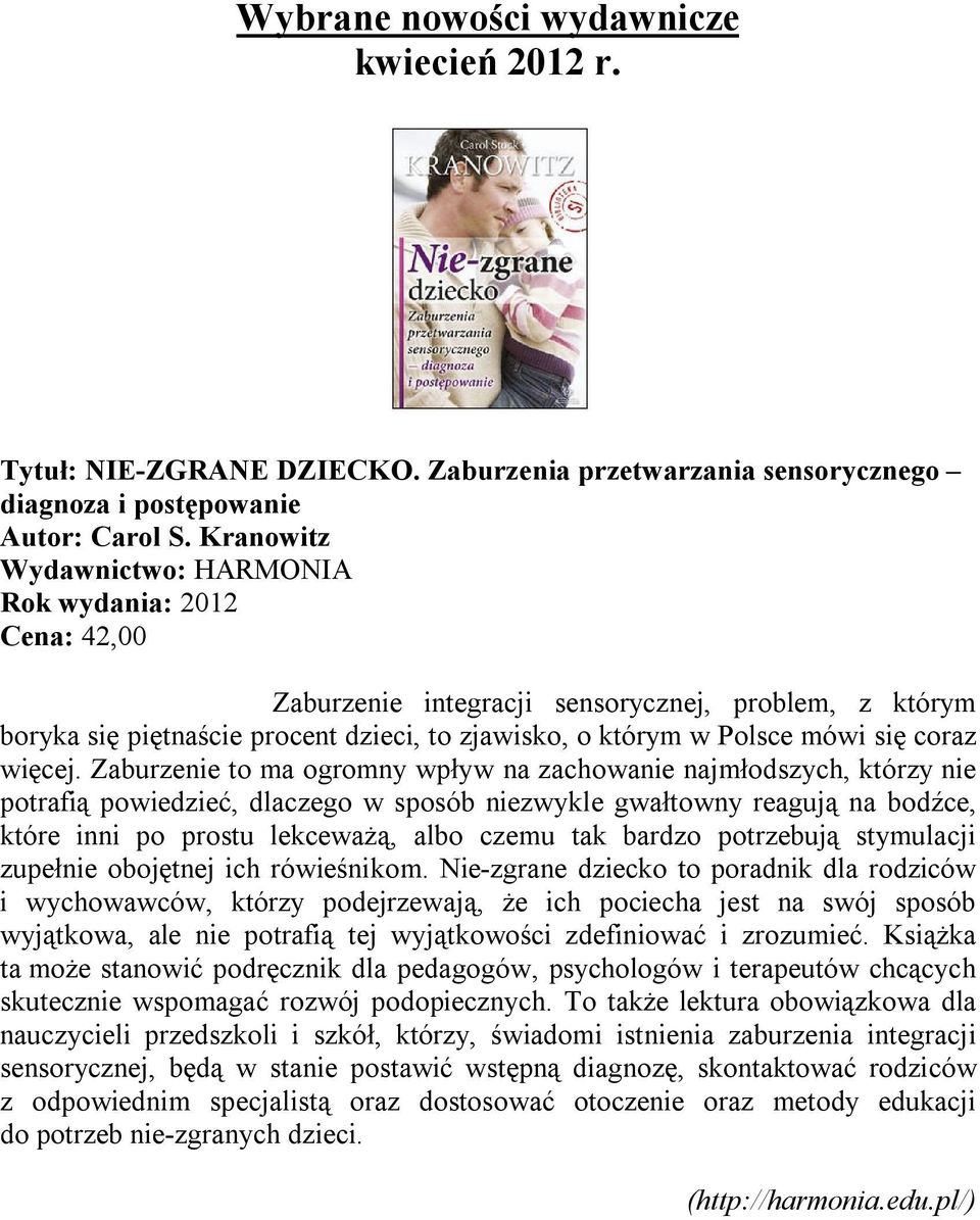 Zaburzenie to ma ogromny wpływ na zachowanie najmłodszych, którzy nie potrafią powiedzieć, dlaczego w sposób niezwykle gwałtowny reagują na bodźce, które inni po prostu lekceważą, albo czemu tak