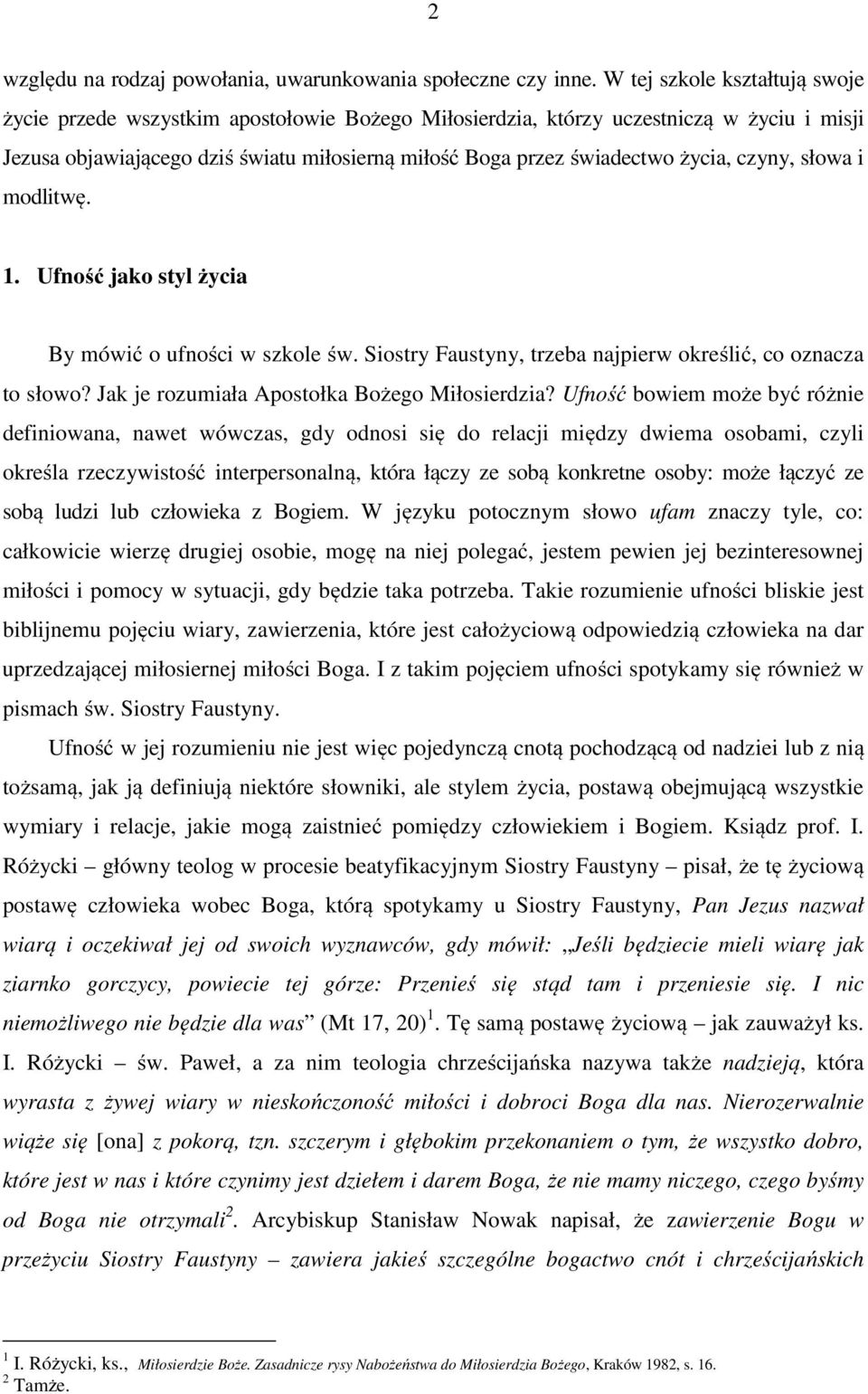 życia, czyny, słowa i modlitwę. 1. Ufność jako styl życia By mówić o ufności w szkole św. Siostry Faustyny, trzeba najpierw określić, co oznacza to słowo?