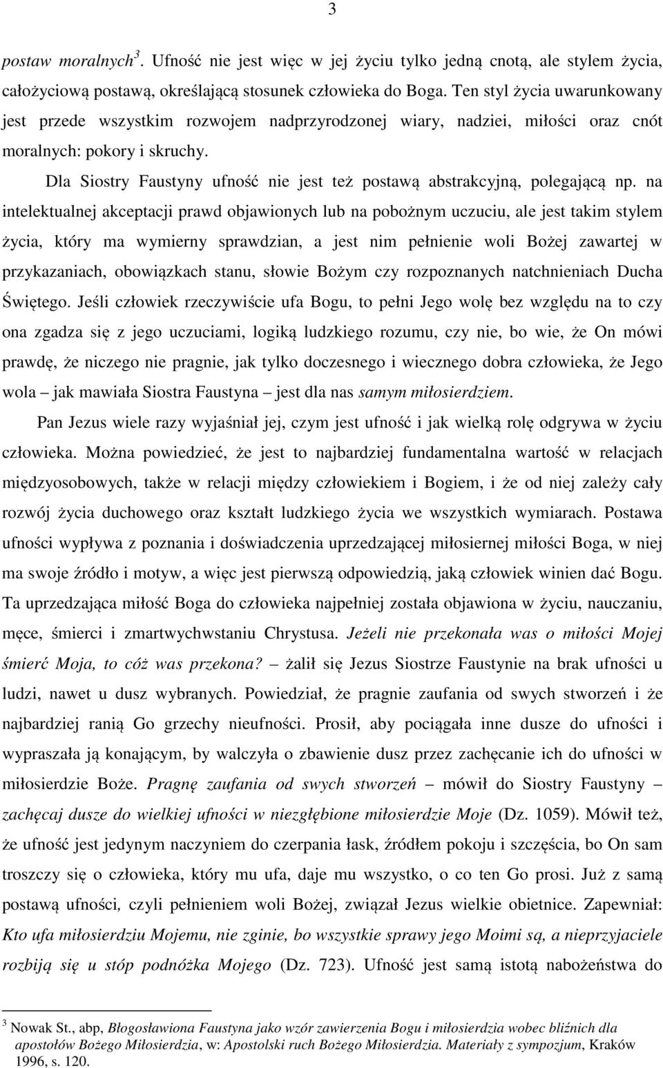 Dla Siostry Faustyny ufność nie jest też postawą abstrakcyjną, polegającą np.