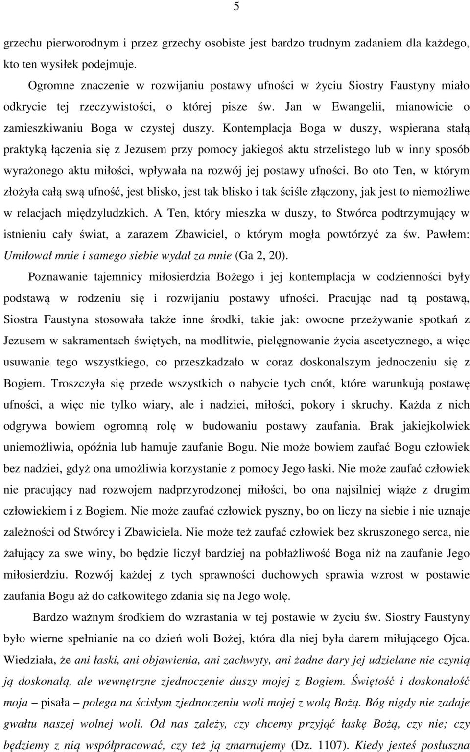 Kontemplacja Boga w duszy, wspierana stałą praktyką łączenia się z Jezusem przy pomocy jakiegoś aktu strzelistego lub w inny sposób wyrażonego aktu miłości, wpływała na rozwój jej postawy ufności.