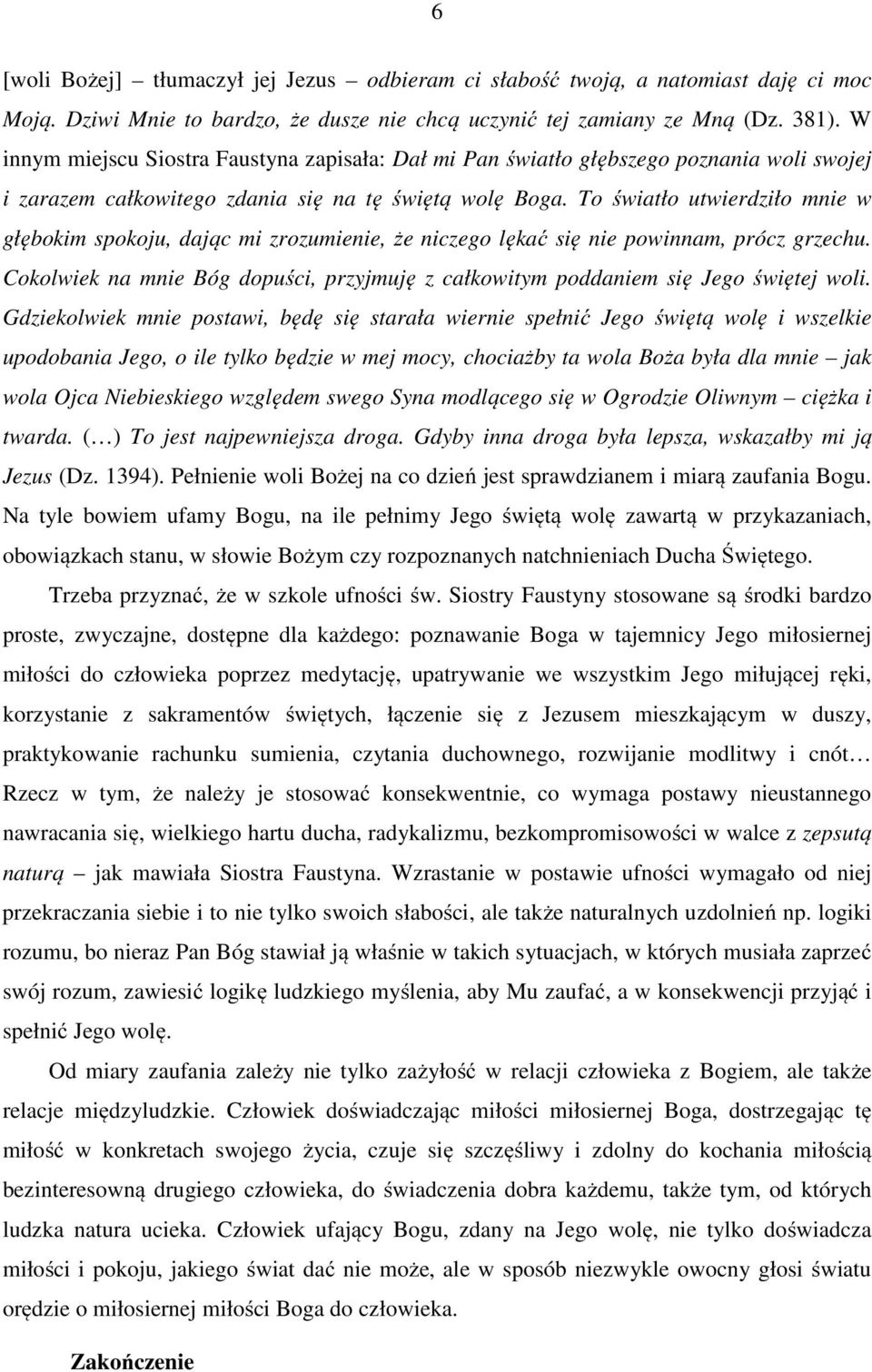 To światło utwierdziło mnie w głębokim spokoju, dając mi zrozumienie, że niczego lękać się nie powinnam, prócz grzechu.