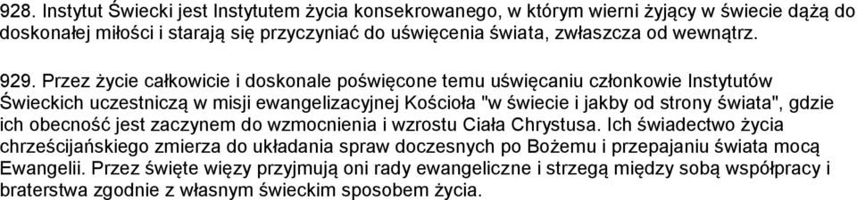 Przez życie całkowicie i doskonale poświęcone temu uświęcaniu członkowie Instytutów Świeckich uczestniczą w misji ewangelizacyjnej Kościoła "w świecie i jakby od strony świata",