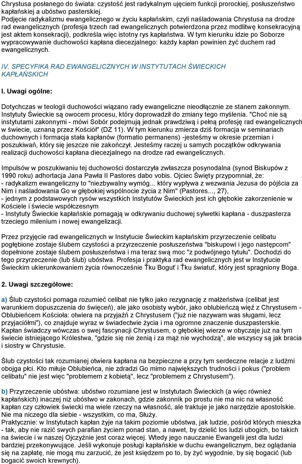 aktem konsekracji), podkreśla więc istotny rys kapłaństwa. W tym kierunku idzie po Soborze wypracowywanie duchowości kapłana diecezjalnego: każdy kapłan powinien żyć duchem rad ewangelicznych. IV.