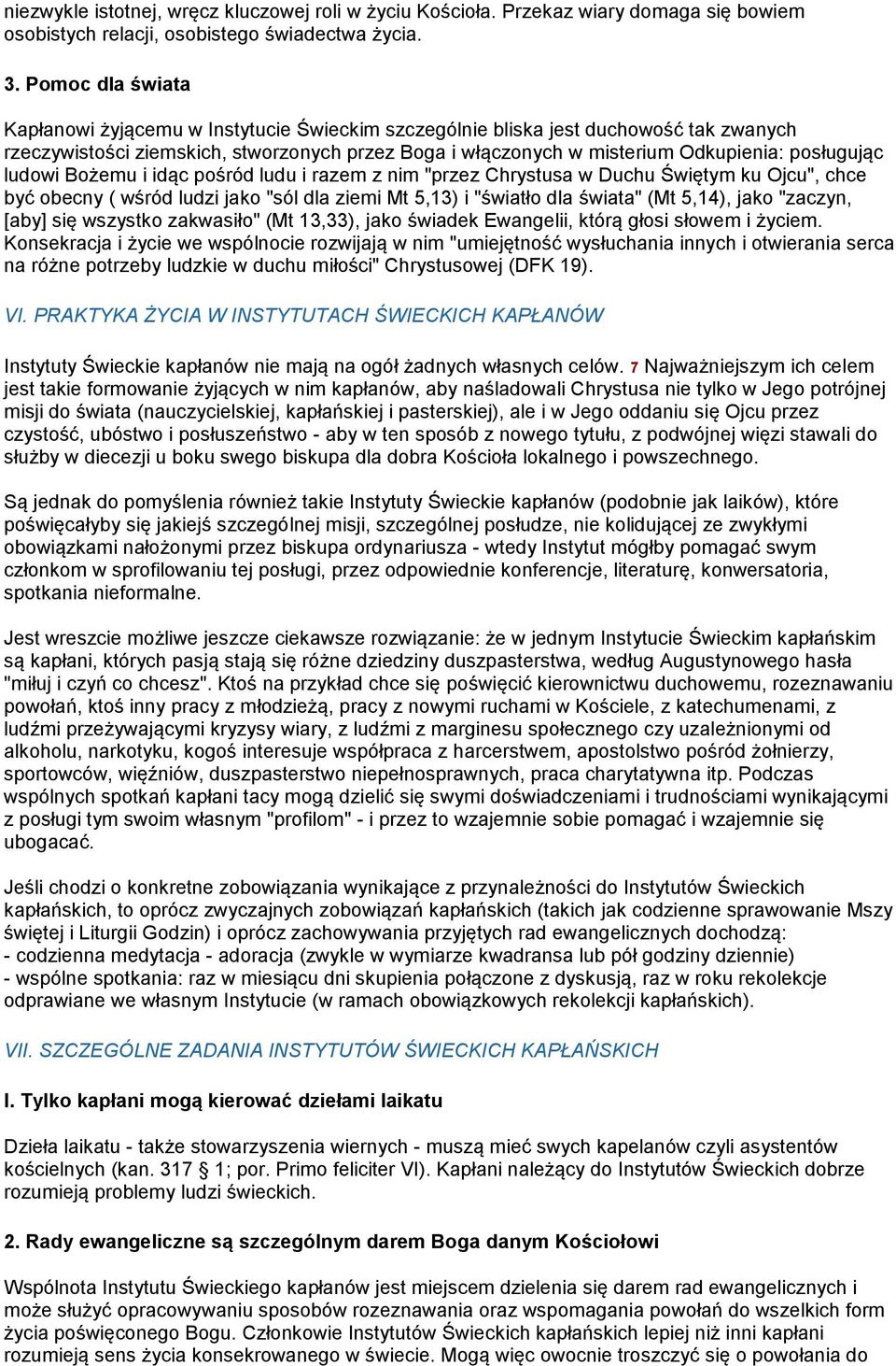 posługując ludowi Bożemu i idąc pośród ludu i razem z nim "przez Chrystusa w Duchu Świętym ku Ojcu", chce być obecny ( wśród ludzi jako "sól dla ziemi Mt 5,13) i "światło dla świata" (Mt 5,14), jako