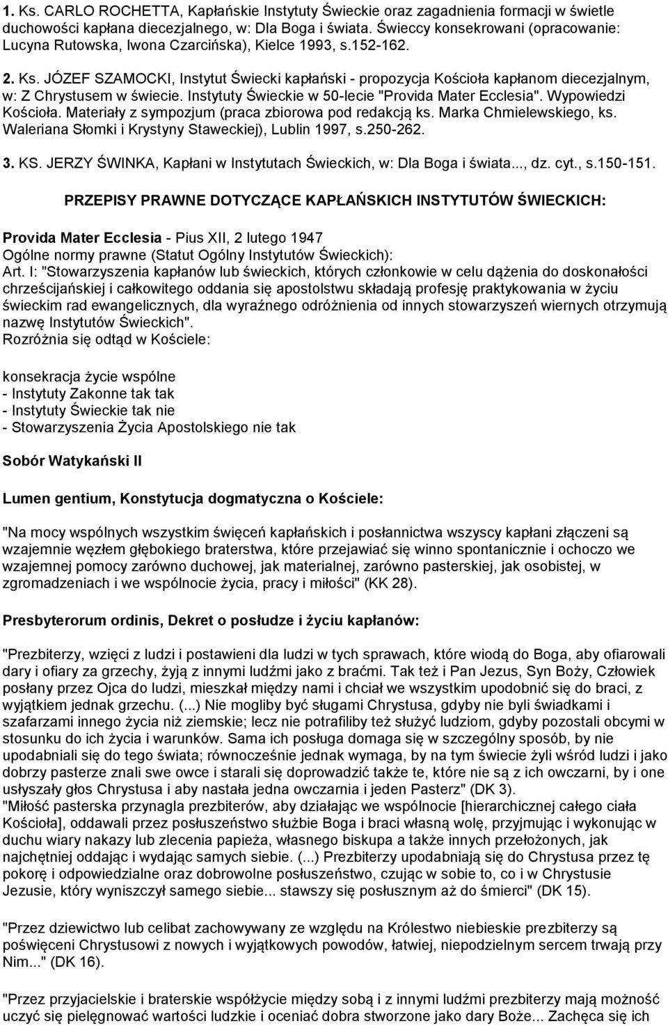 JÓZEF SZAMOCKI, Instytut Świecki kapłański - propozycja Kościoła kapłanom diecezjalnym, w: Z Chrystusem w świecie. Instytuty Świeckie w 50-lecie "Provida Mater Ecclesia". Wypowiedzi Kościoła.