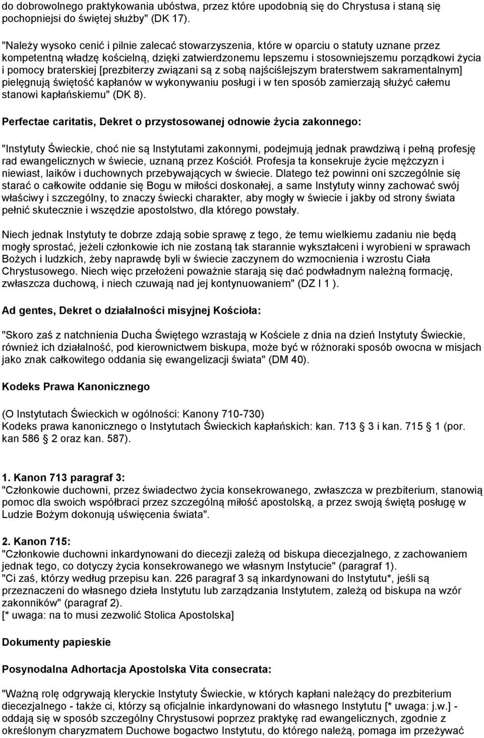 braterskiej [prezbiterzy związani są z sobą najściślejszym braterstwem sakramentalnym] pielęgnują świętość kapłanów w wykonywaniu posługi i w ten sposób zamierzają służyć całemu stanowi kapłańskiemu"