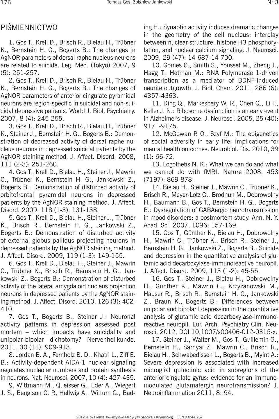 : The changes of AgNOR parameters of anterior cingulate pyramidal neurons are region-specific in suicidal and non-suicidal depressive patients. World J. Biol. Psychiatry. 2007, 8 (4): 245-255. 3.