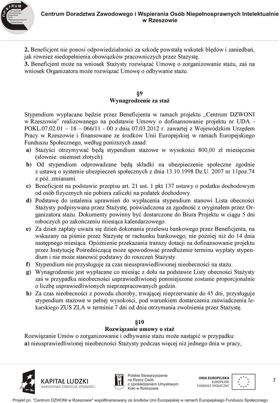 9 Wynagrodzenie za staż Stypendium wypłacane będzie przez Beneficjenta w ramach projektu Centrum DZWONI w Rzeszowie realizowanego na podstawie Umowy o dofinansowanie projektu nr UDA - POKL.07.02.