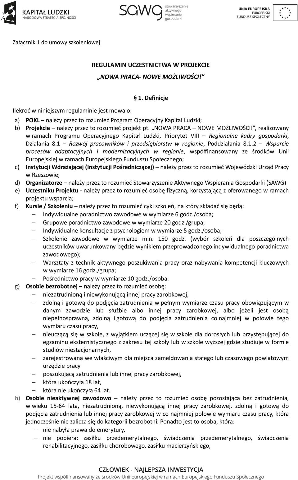 , realizowany w ramach Programu Operacyjnego Kapitał Ludzki, Priorytet VIII Regionalne kadry gospodarki, Działania 8.1 