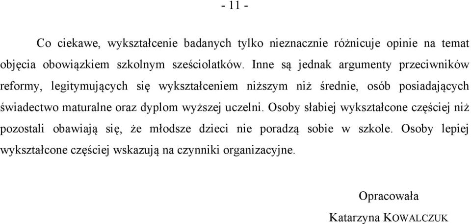 Inne są jednak argumenty przeciwników reformy, legitymujących się wykształceniem niższym niż średnie, osób posiadających