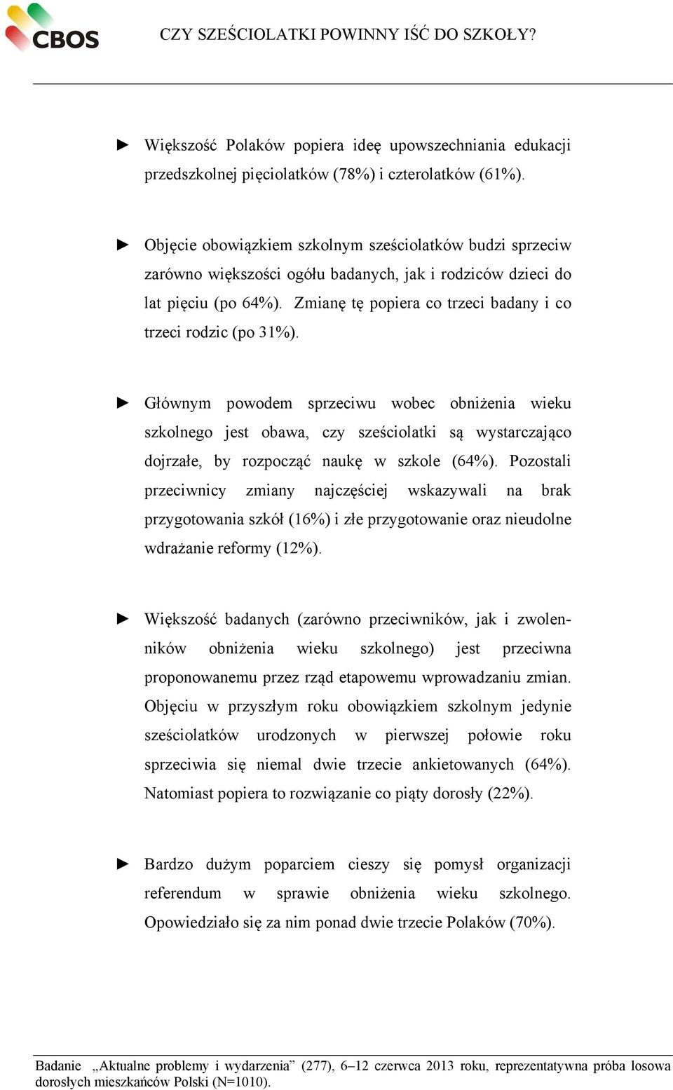 Zmianę tę popiera co trzeci badany i co trzeci rodzic (po 31%).