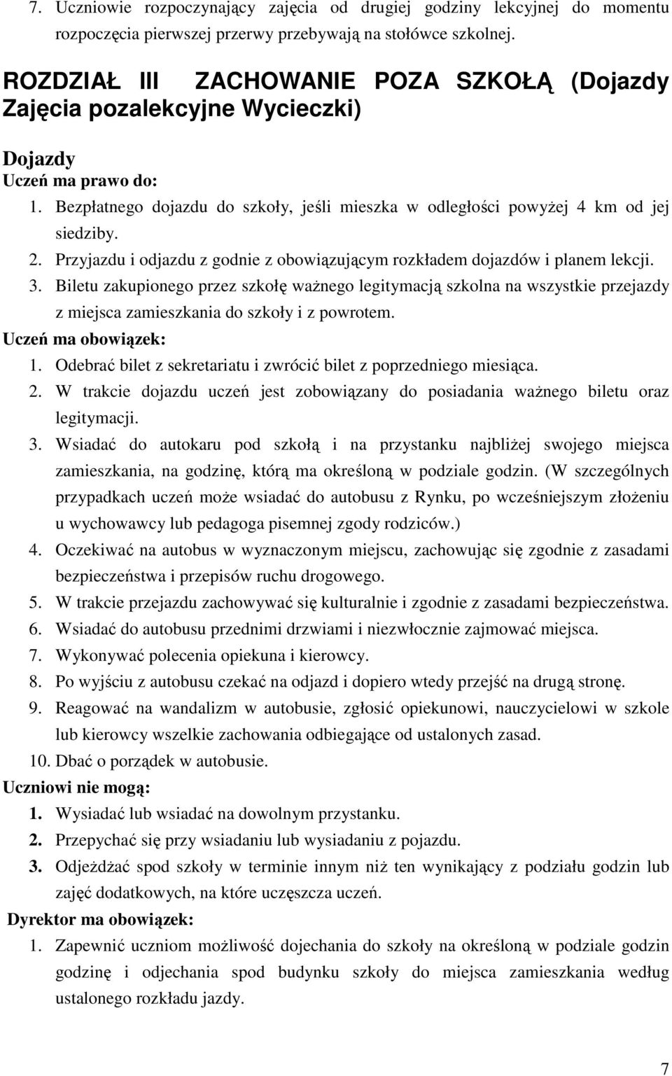 Przyjazdu i odjazdu z godnie z obowiązującym rozkładem dojazdów i planem lekcji. 3.