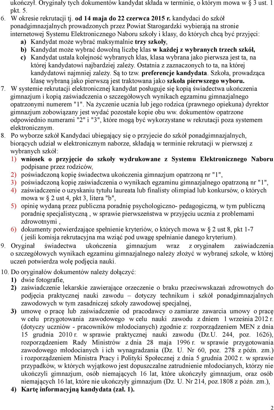 może wybrać maksymalnie trzy szkoły, b) Kandydat może wybrać dowolną liczbę klas w każdej z wybranych trzech szkół, c) Kandydat ustala kolejność wybranych klas, klasa wybrana jako pierwsza jest ta,