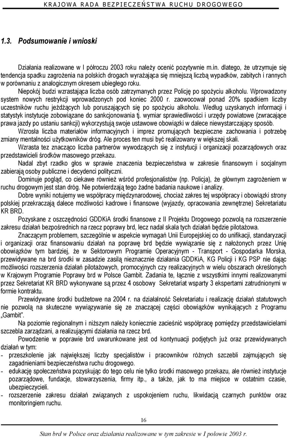 Niepokój budzi wzrastająca liczba osób zatrzymanych przez Policję po spożyciu alkoholu. Wprowadzony system nowych restrykcji wprowadzonych pod koniec 2000 r.