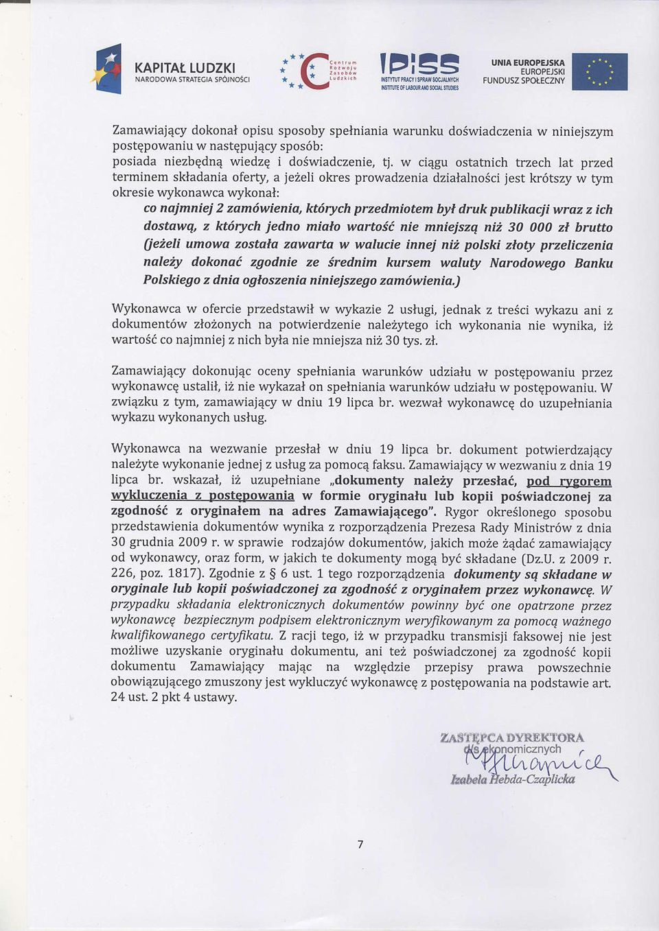 w ci4gu ostatnich trzech lat przed terminem skladania oferty, a jezeli okres prowadzenia dzialalnosci jest kr6tszy w tym okresie wykonawca wykonal: co najmniej 2 zqm6wienis, kt6rych przedmiotem byl