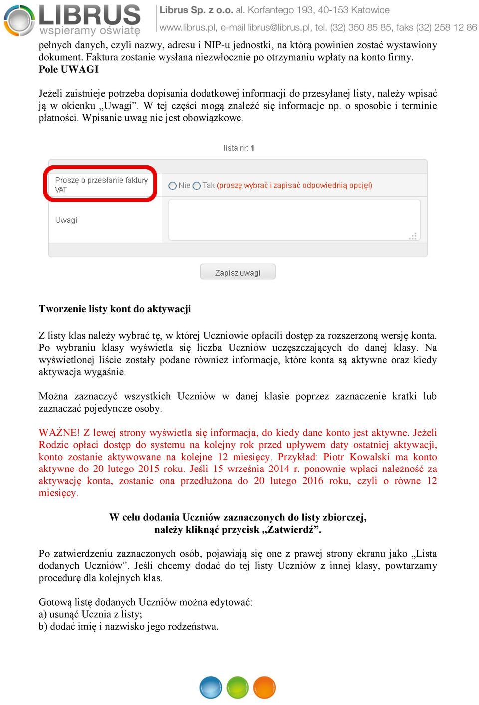 o sposobie i terminie płatności. Wpisanie uwag nie jest obowiązkowe. Tworzenie listy kont do aktywacji Z listy klas należy wybrać tę, w której Uczniowie opłacili dostęp za rozszerzoną wersję konta.