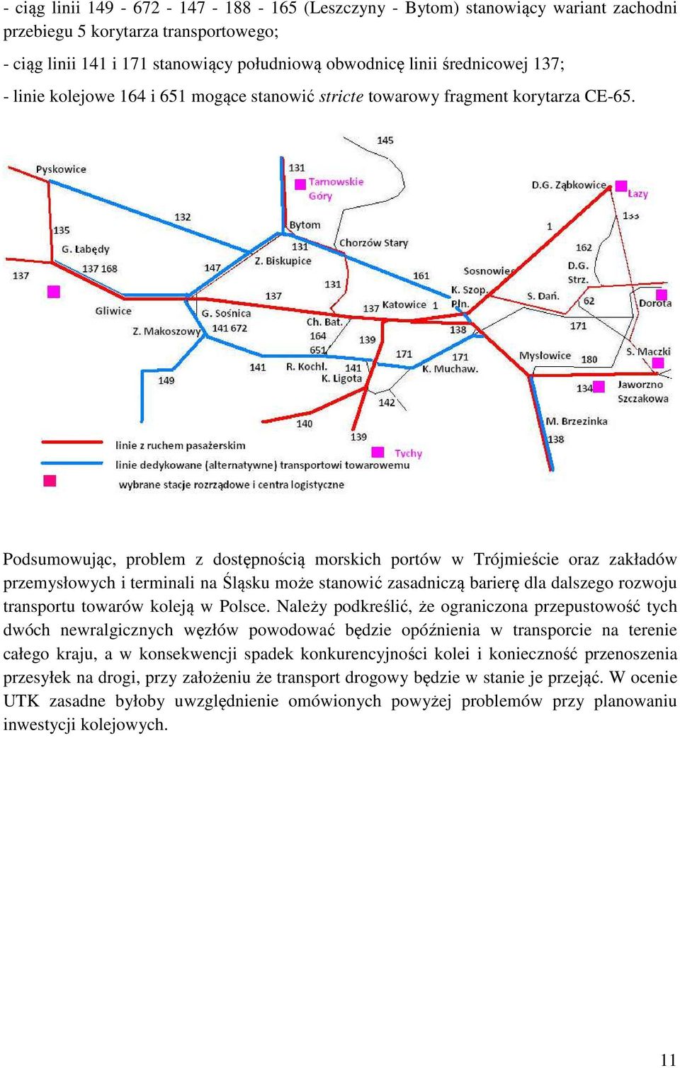 Podsumowując, problem z dostępnością morskich portów w Trójmieście oraz zakładów przemysłowych i terminali na Śląsku może stanowić zasadniczą barierę dla dalszego rozwoju transportu towarów koleją w