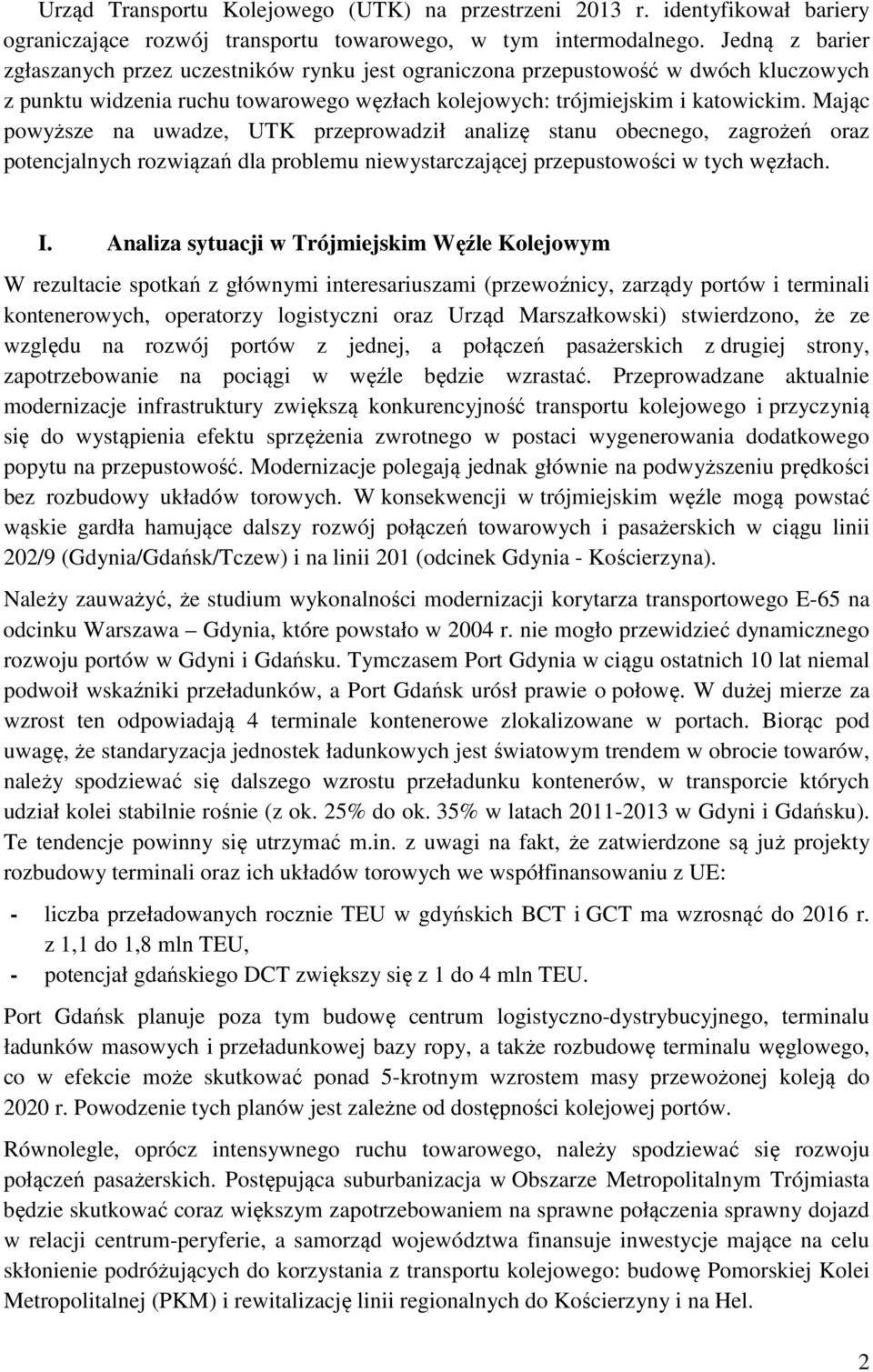 Mając powyższe na uwadze, UTK przeprowadził analizę stanu obecnego, zagrożeń oraz potencjalnych rozwiązań dla problemu niewystarczającej przepustowości w tych węzłach. I.