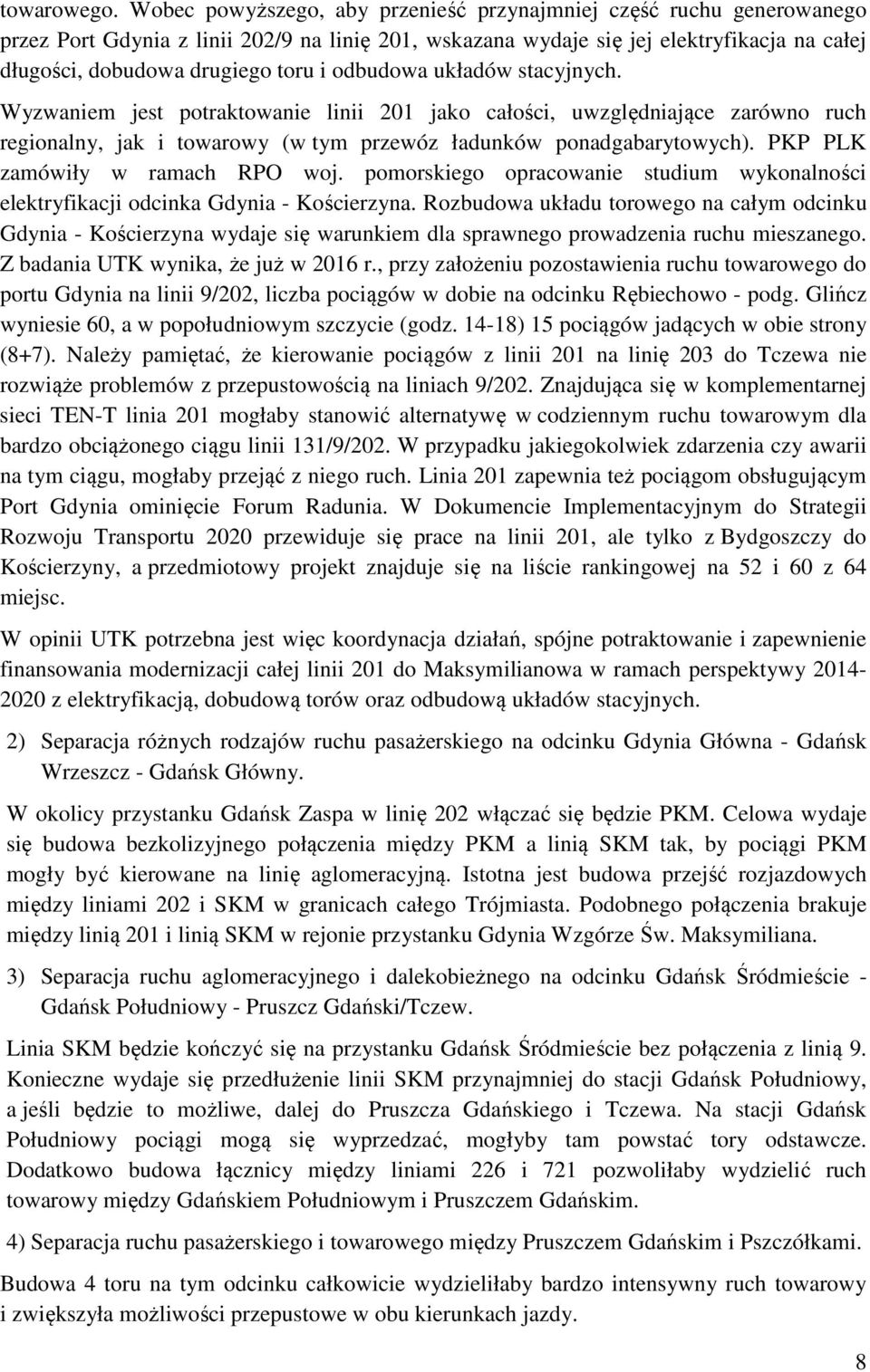 odbudowa układów stacyjnych. Wyzwaniem jest potraktowanie linii 201 jako całości, uwzględniające zarówno ruch regionalny, jak i towarowy (w tym przewóz ładunków ponadgabarytowych).