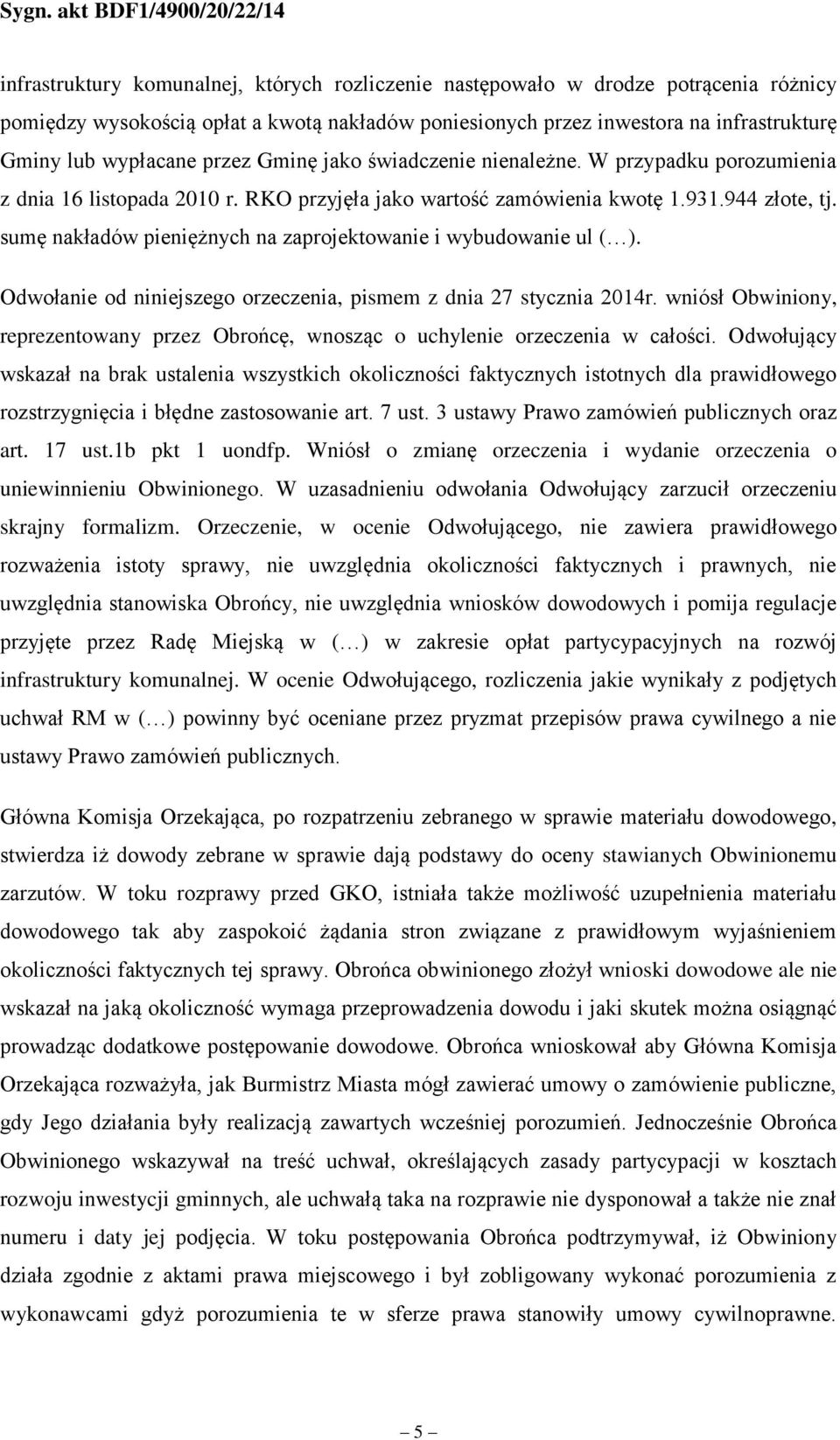 sumę nakładów pieniężnych na zaprojektowanie i wybudowanie ul ( ). Odwołanie od niniejszego orzeczenia, pismem z dnia 27 stycznia 2014r.