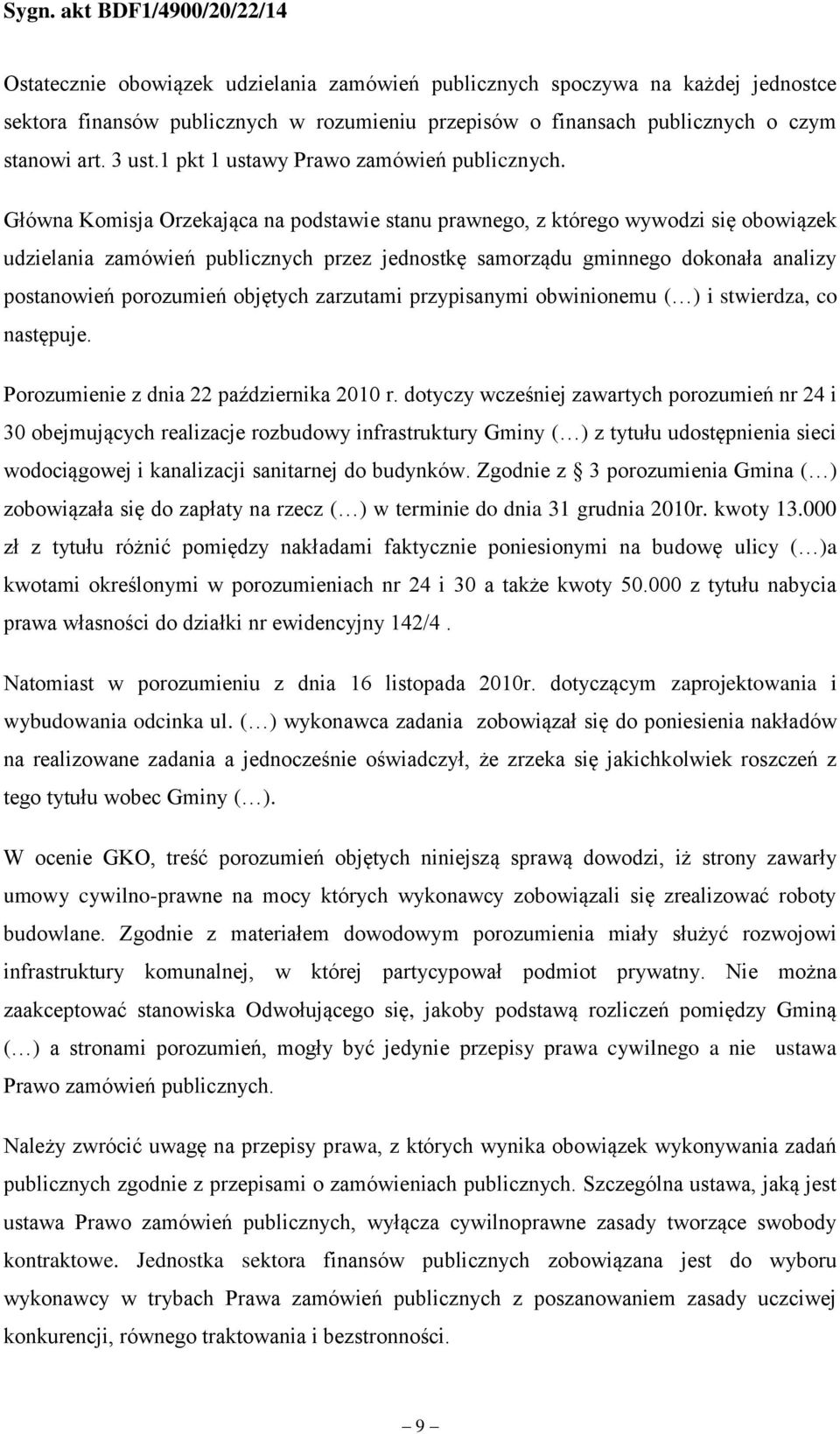 Główna Komisja Orzekająca na podstawie stanu prawnego, z którego wywodzi się obowiązek udzielania zamówień publicznych przez jednostkę samorządu gminnego dokonała analizy postanowień porozumień