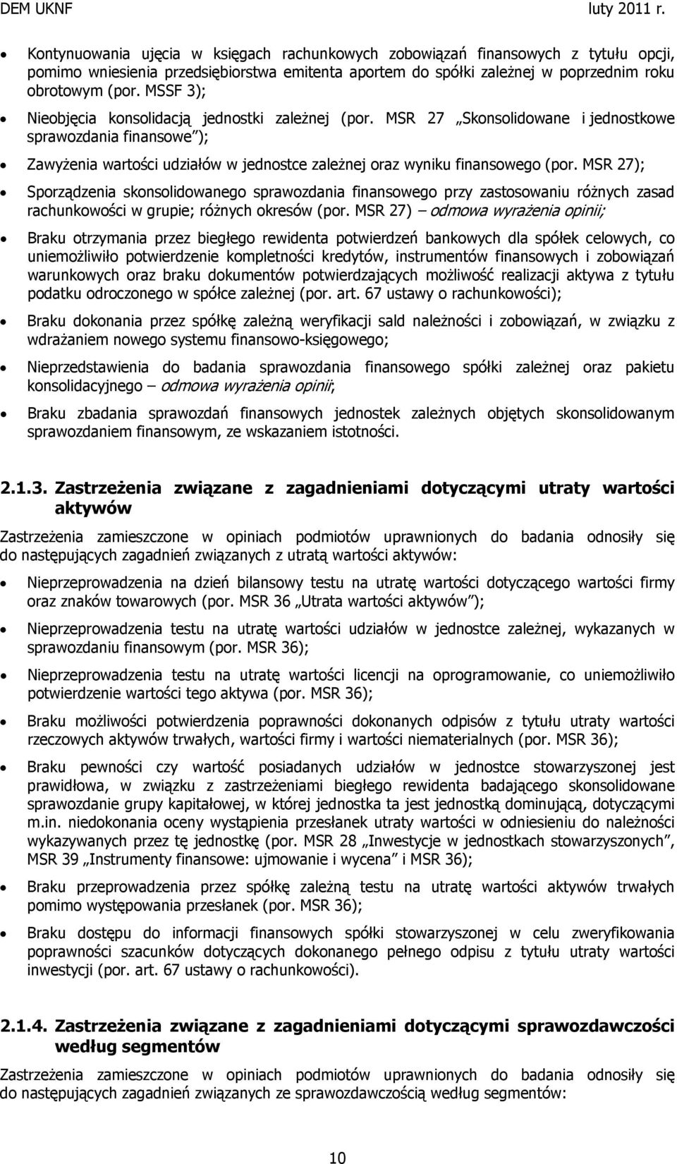 MSR 27); Sporządzenia skonsolidowanego sprawozdania finansowego przy zastosowaniu różnych zasad rachunkowości w grupie; różnych okresów (por.