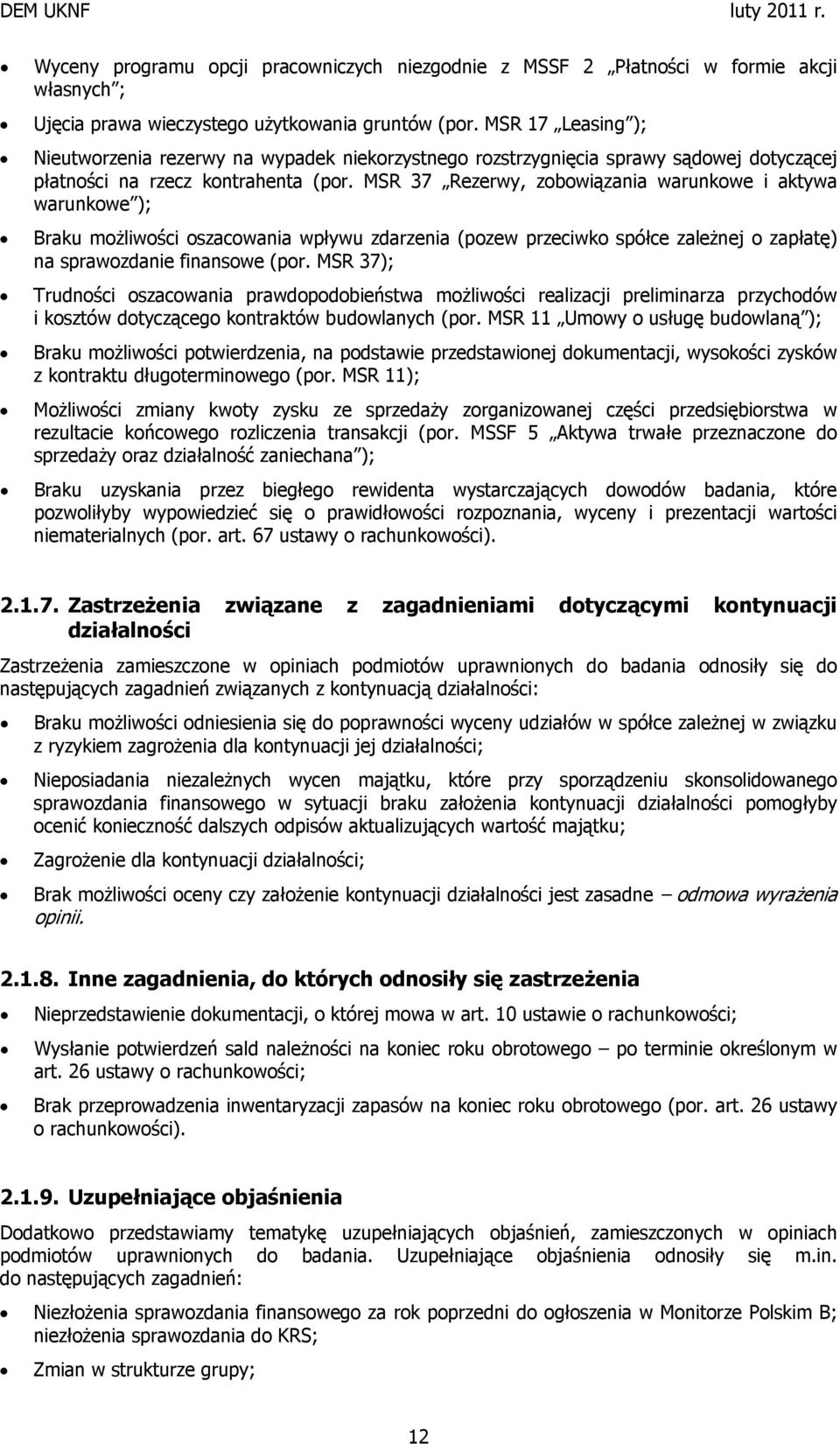 MSR 37 Rezerwy, zobowiązania warunkowe i aktywa warunkowe ); Braku możliwości oszacowania wpływu zdarzenia (pozew przeciwko spółce zależnej o zapłatę) na sprawozdanie finansowe (por.