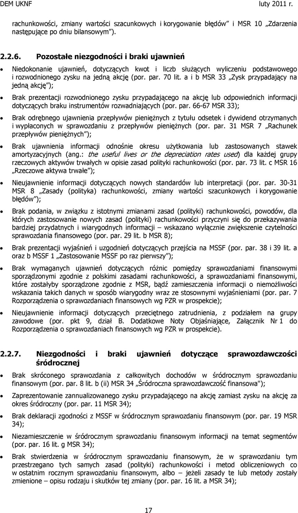 a i b MSR 33 Zysk przypadający na jedną akcję ); Brak prezentacji rozwodnionego zysku przypadającego na akcję lub odpowiednich informacji dotyczących braku instrumentów rozwadniających (por. par.