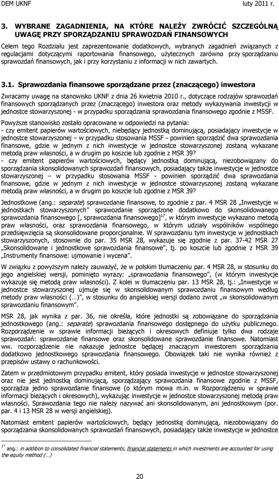 Sprawozdania finansowe sporządzane przez (znaczącego) inwestora Zwracamy uwagę na stanowisko UKNF z dnia 26 kwietnia 2010 r.