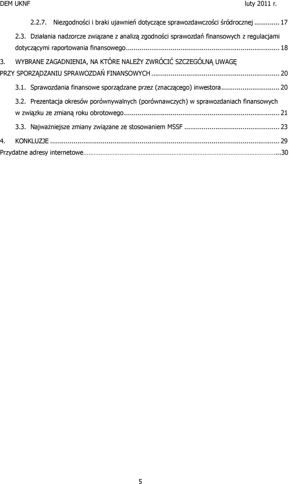 WYBRANE ZAGADNIENIA, NA KTÓRE NALEŻY ZWRÓCIĆ SZCZEGÓLNĄ UWAGĘ PRZY SPORZĄDZANIU SPRAWOZDAŃ FINANSOWYCH... 20 3.1.