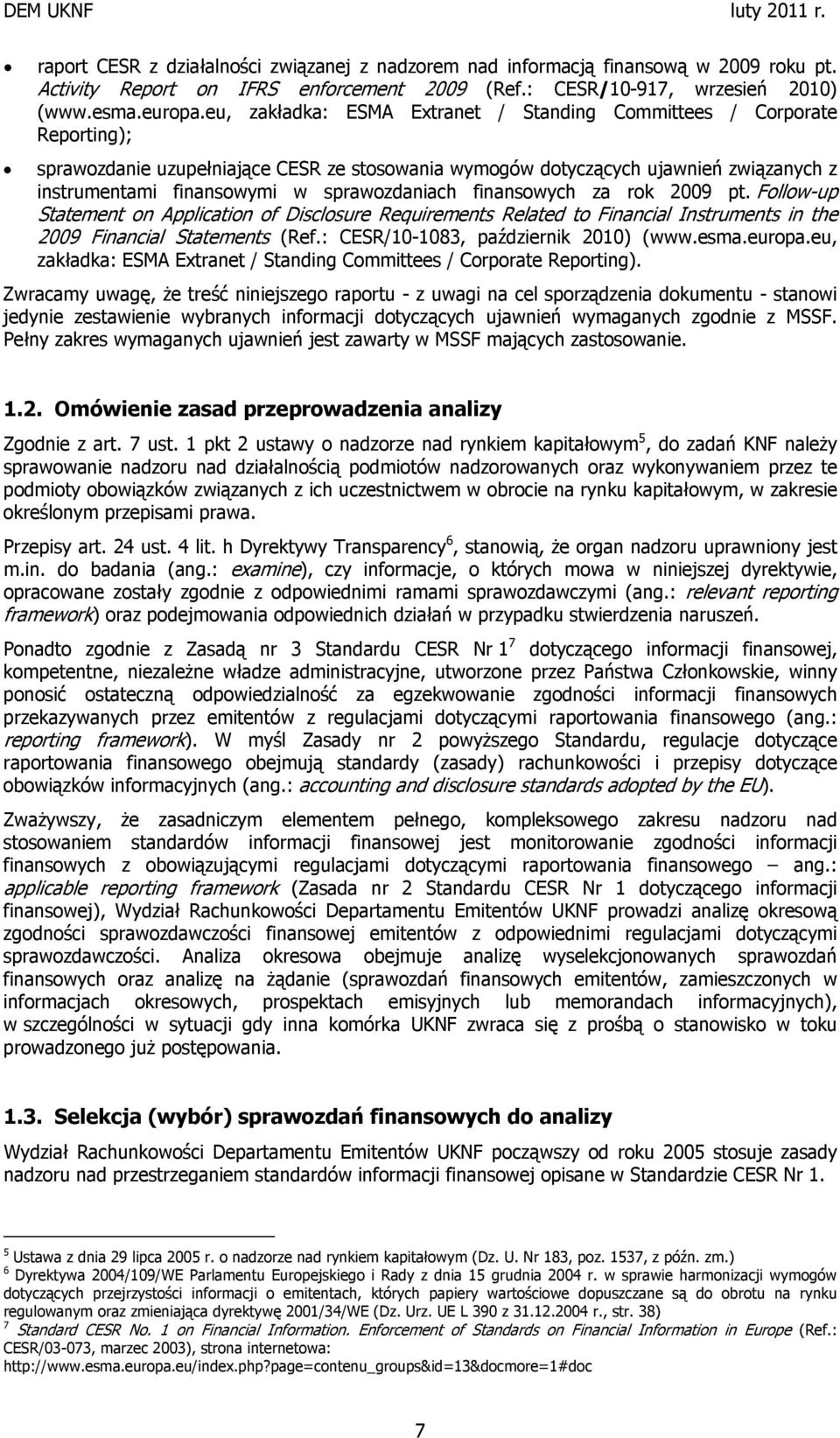 sprawozdaniach finansowych za rok 2009 pt. Follow-up Statement on Application of Disclosure Requirements Related to Financial Instruments in the 2009 Financial Statements (Ref.