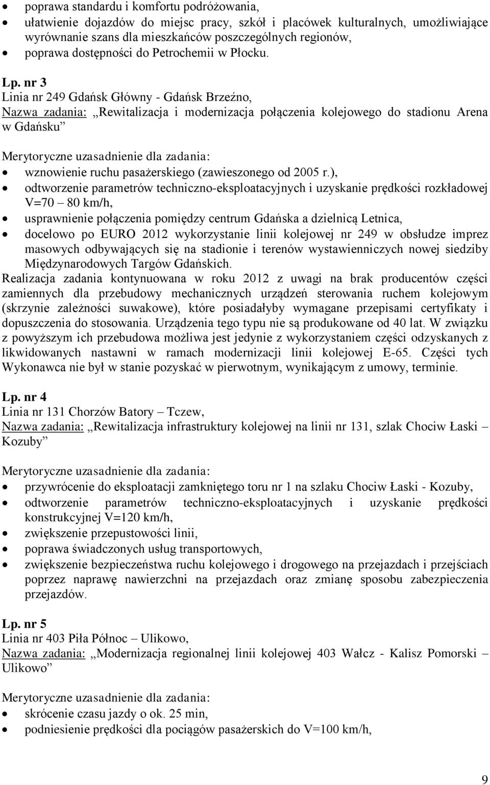 nr 3 Linia nr 249 Gdańsk Główny - Gdańsk Brzeźno, Nazwa zadania: Rewitalizacja i modernizacja połączenia kolejowego do stadionu Arena w Gdańsku wznowienie ruchu pasażerskiego (zawieszonego od 2005 r.