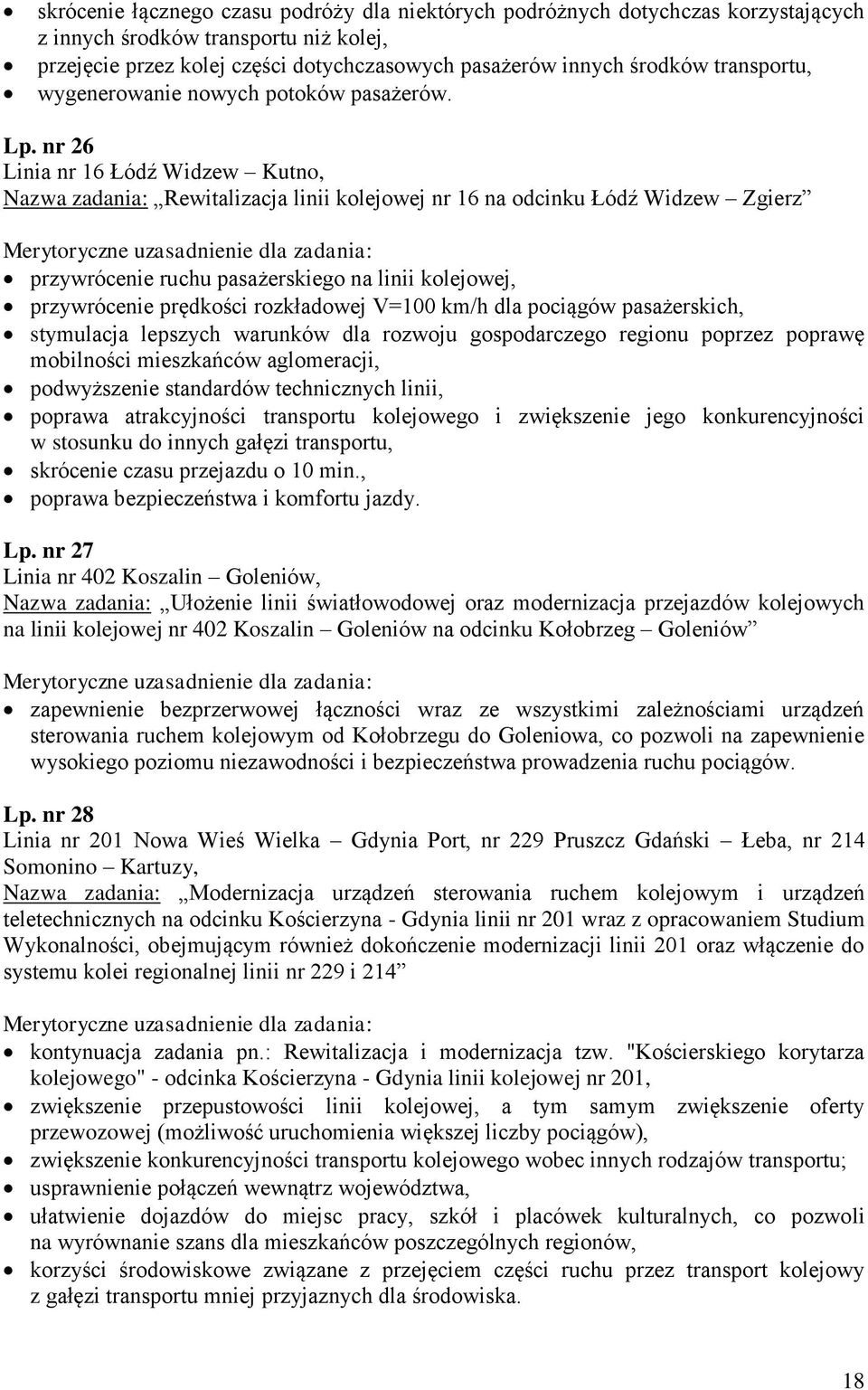 nr 26 Linia nr 16 Łódź Widzew Kutno, Nazwa zadania: Rewitalizacja linii kolejowej nr 16 na odcinku Łódź Widzew Zgierz przywrócenie ruchu pasażerskiego na linii kolejowej, przywrócenie prędkości