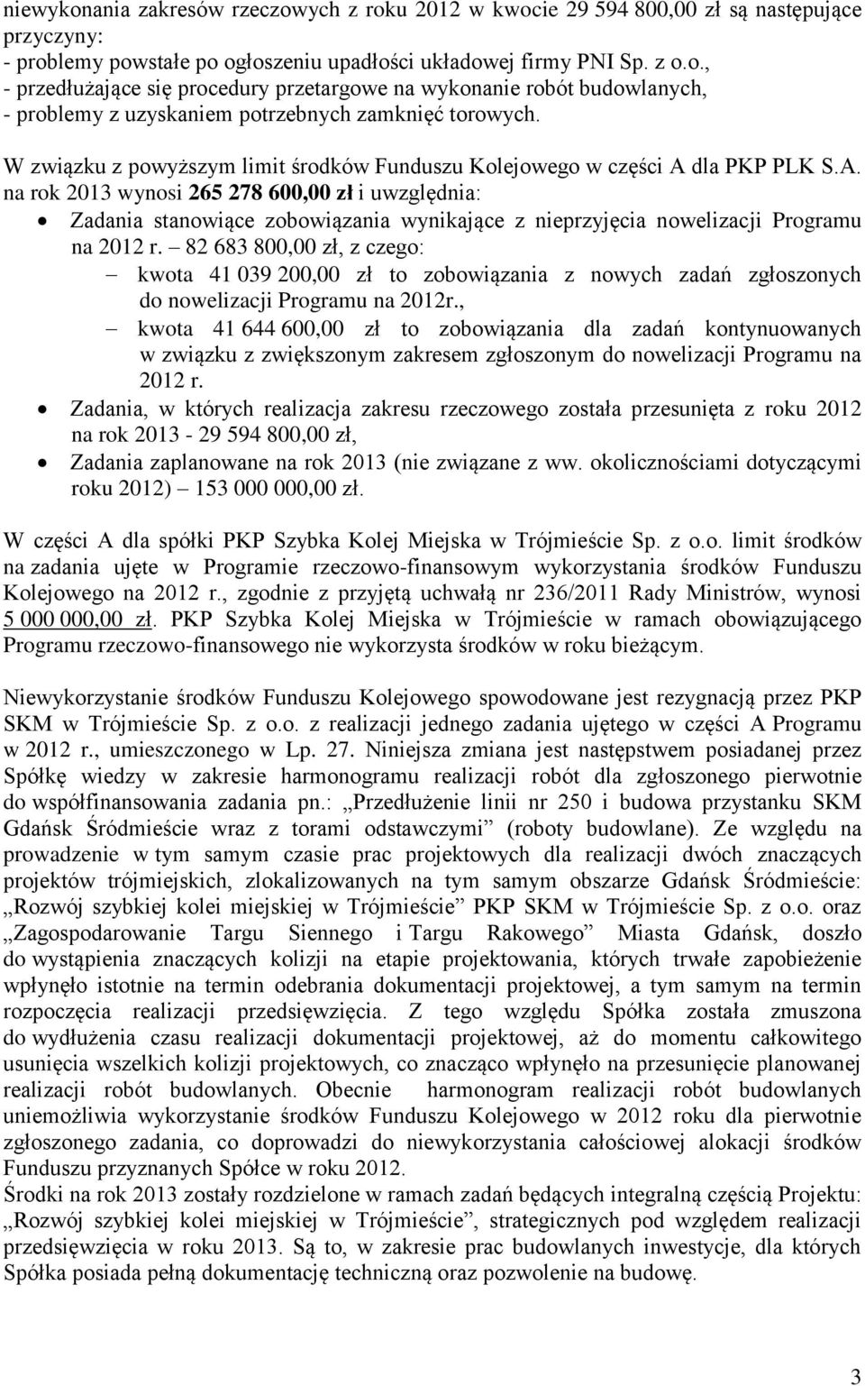 dla PKP PLK S.A. na rok 2013 wynosi 265 278 600,00 zł i uwzględnia: Zadania stanowiące zobowiązania wynikające z nieprzyjęcia nowelizacji Programu na 2012 r.