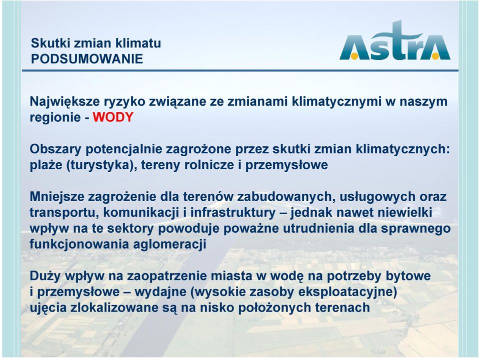 komunikacji i infrastruktury jednak nawet niewielki wpływ na te sektory powoduje poważne utrudnienia dla sprawnego funkcjonowania aglomeracji Duży wpływ