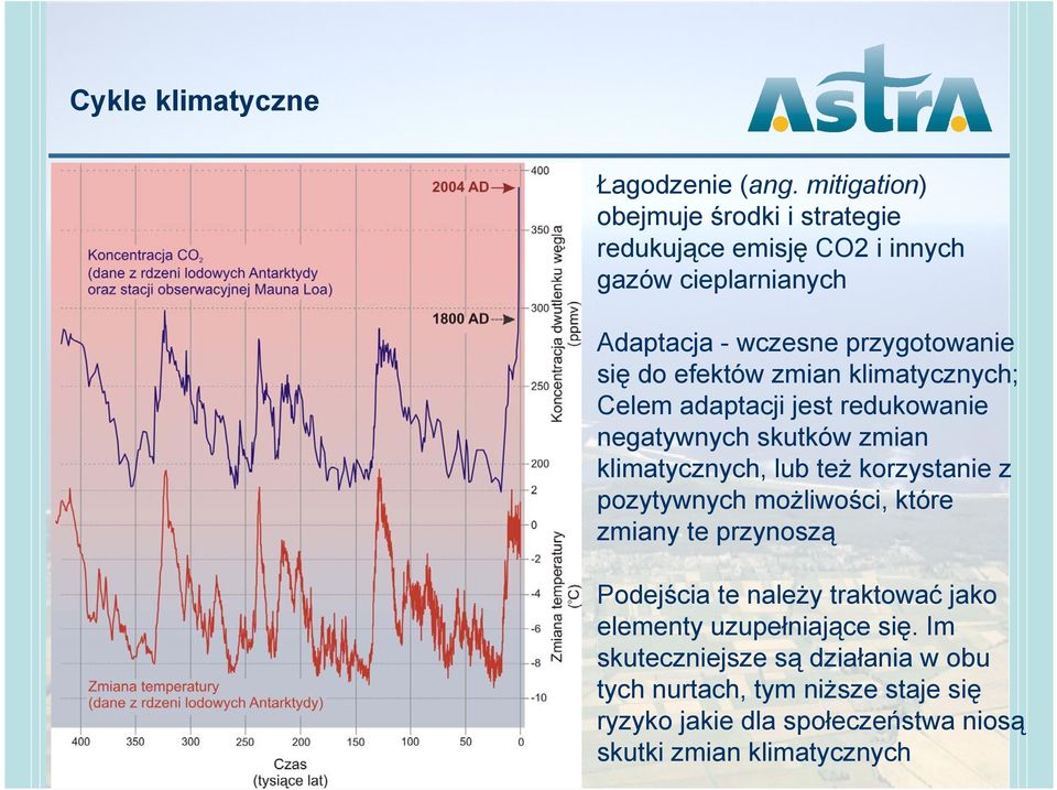 efektów zmian klimatycznych; Celem adaptacji jest redukowanie negatywnych skutków zmian klimatycznych, lub też korzystanie z pozytywnych