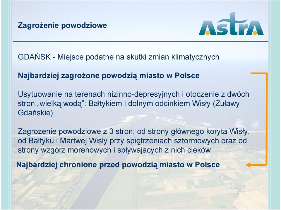 Gdańskie) Zagrożenie powodziowe z 3 stron: od strony głównego koryta Wisły, od Bałtyku i Martwej Wisły przy spiętrzeniach