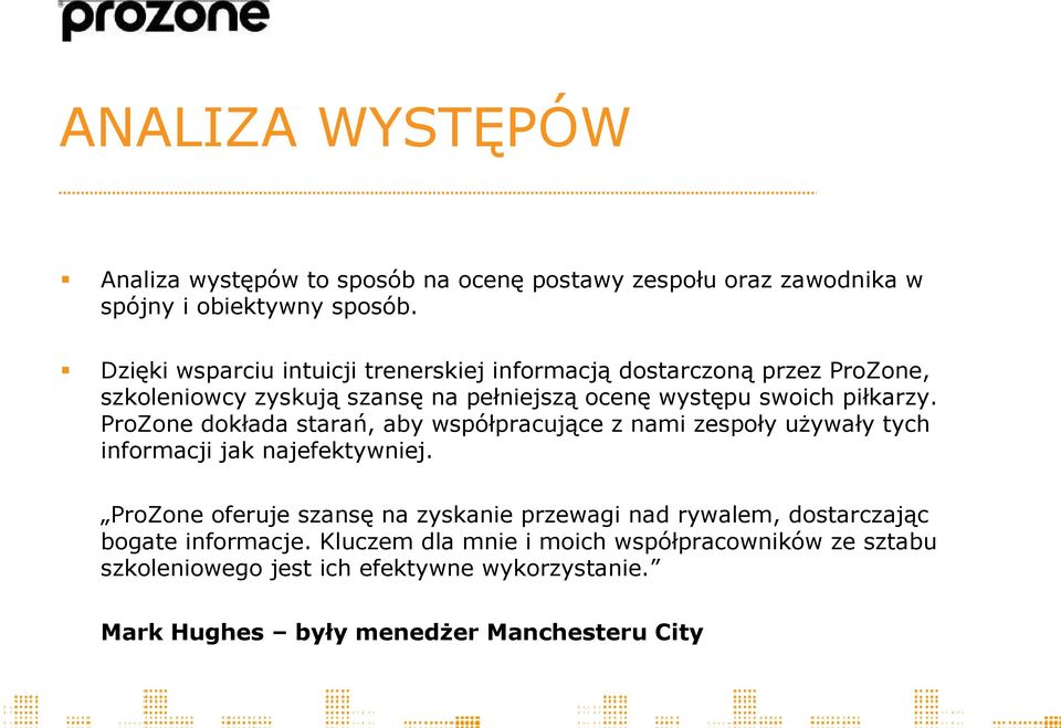 ProZone dokłada starań, aby współpracujące z nami zespoły używały tych informacji jak najefektywniej.