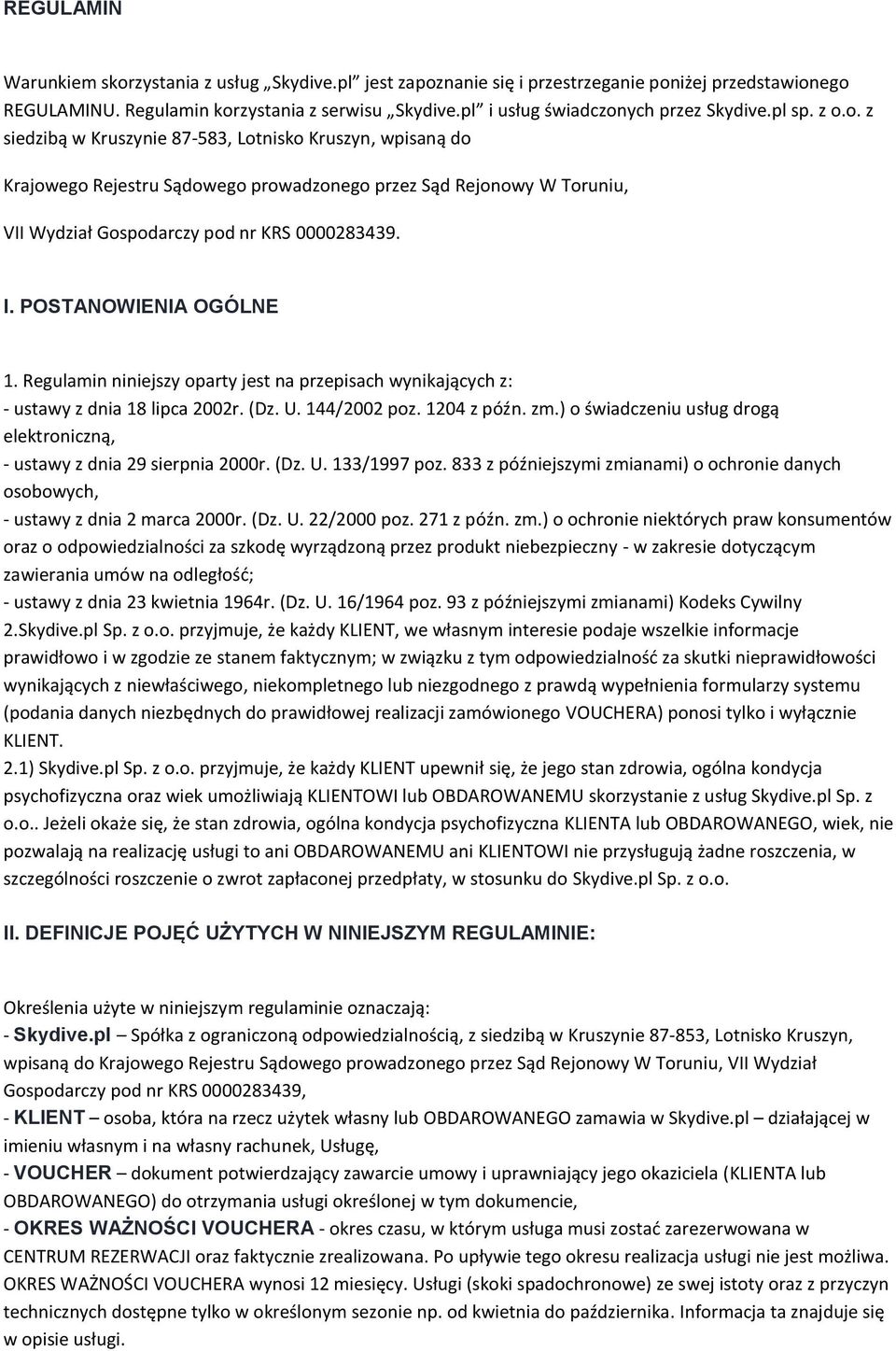 I. POSTANOWIENIA OGÓLNE 1. Regulamin niniejszy oparty jest na przepisach wynikających z: - ustawy z dnia 18 lipca 2002r. (Dz. U. 144/2002 poz. 1204 z późn. zm.