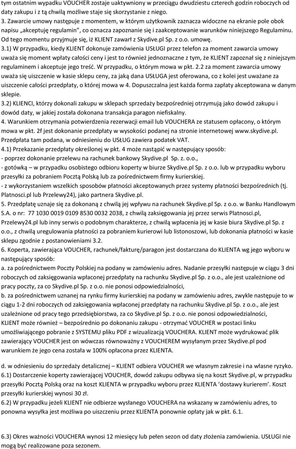 Od tego momentu przyjmuje się, iż KLIENT zawarł z Skydive.pl Sp. z o.o. umowę. 3.