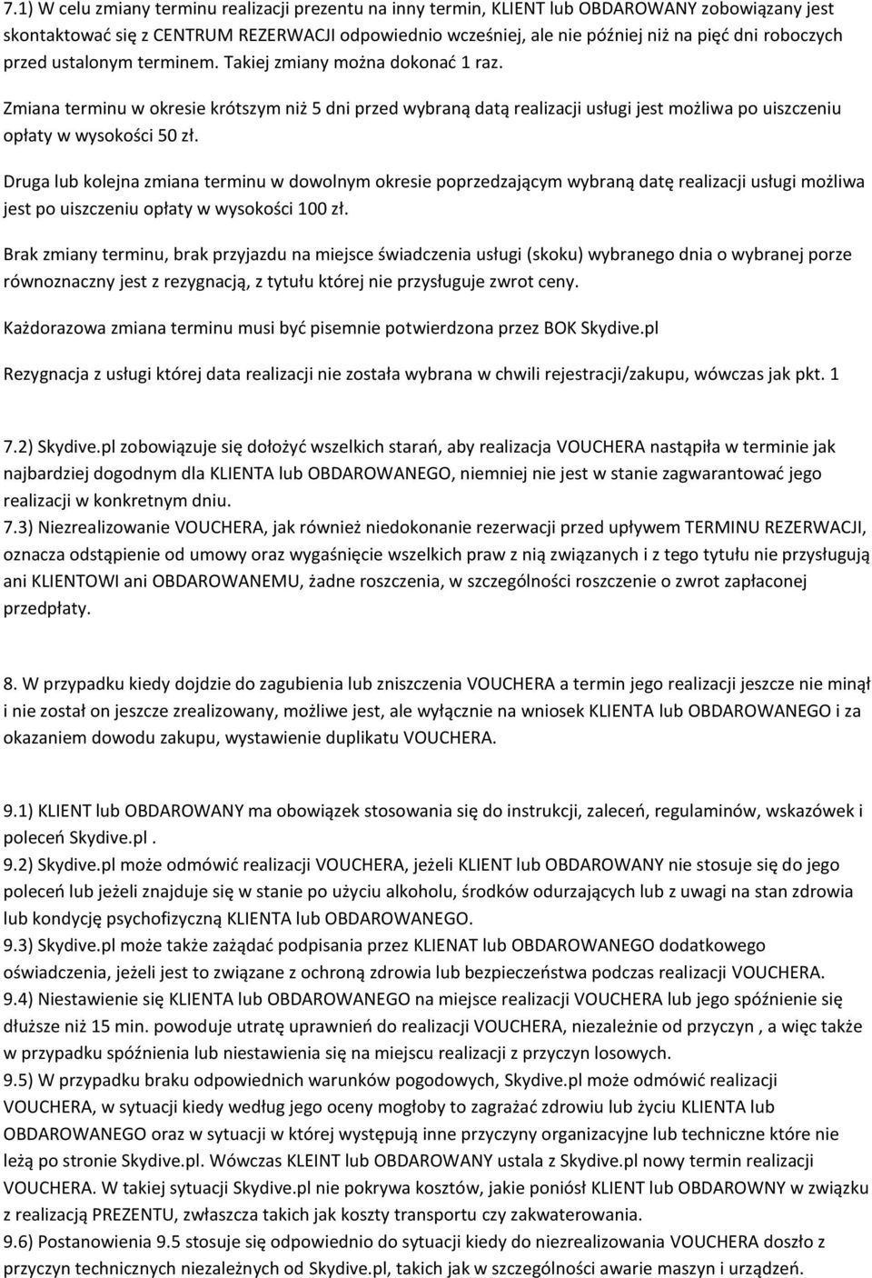 Zmiana terminu w okresie krótszym niż 5 dni przed wybraną datą realizacji usługi jest możliwa po uiszczeniu opłaty w wysokości 50 zł.