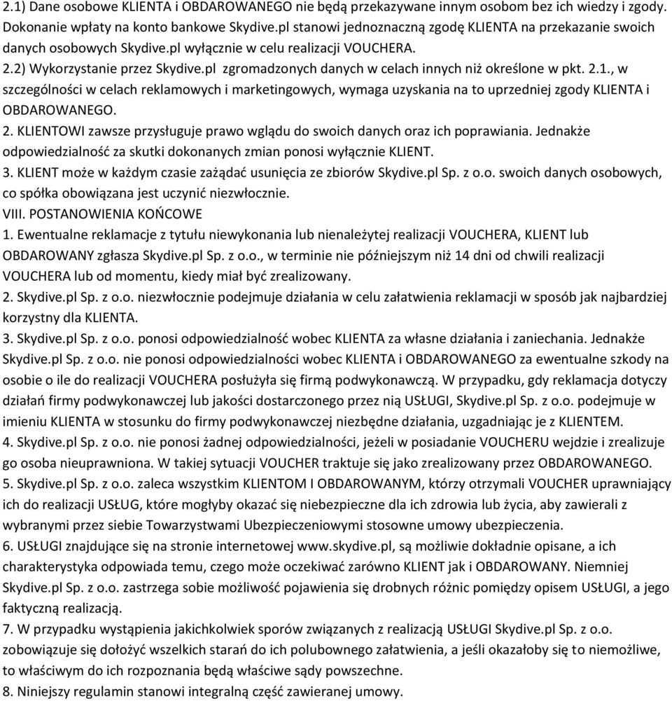 pl zgromadzonych danych w celach innych niż określone w pkt. 2.1., w szczególności w celach reklamowych i marketingowych, wymaga uzyskania na to uprzedniej zgody KLIENTA i OBDAROWANEGO. 2. KLIENTOWI zawsze przysługuje prawo wglądu do swoich danych oraz ich poprawiania.