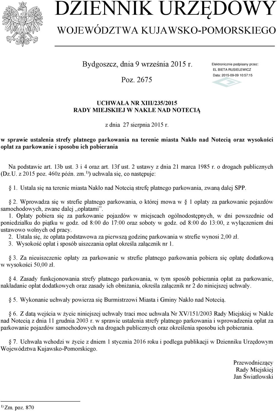 2 ustawy z dnia 21 marca 1985 r. o drogach publicznych (Dz.U. z 2015 poz. 460z późn. zm. 1) ) uchwala się, co następuje: 1.