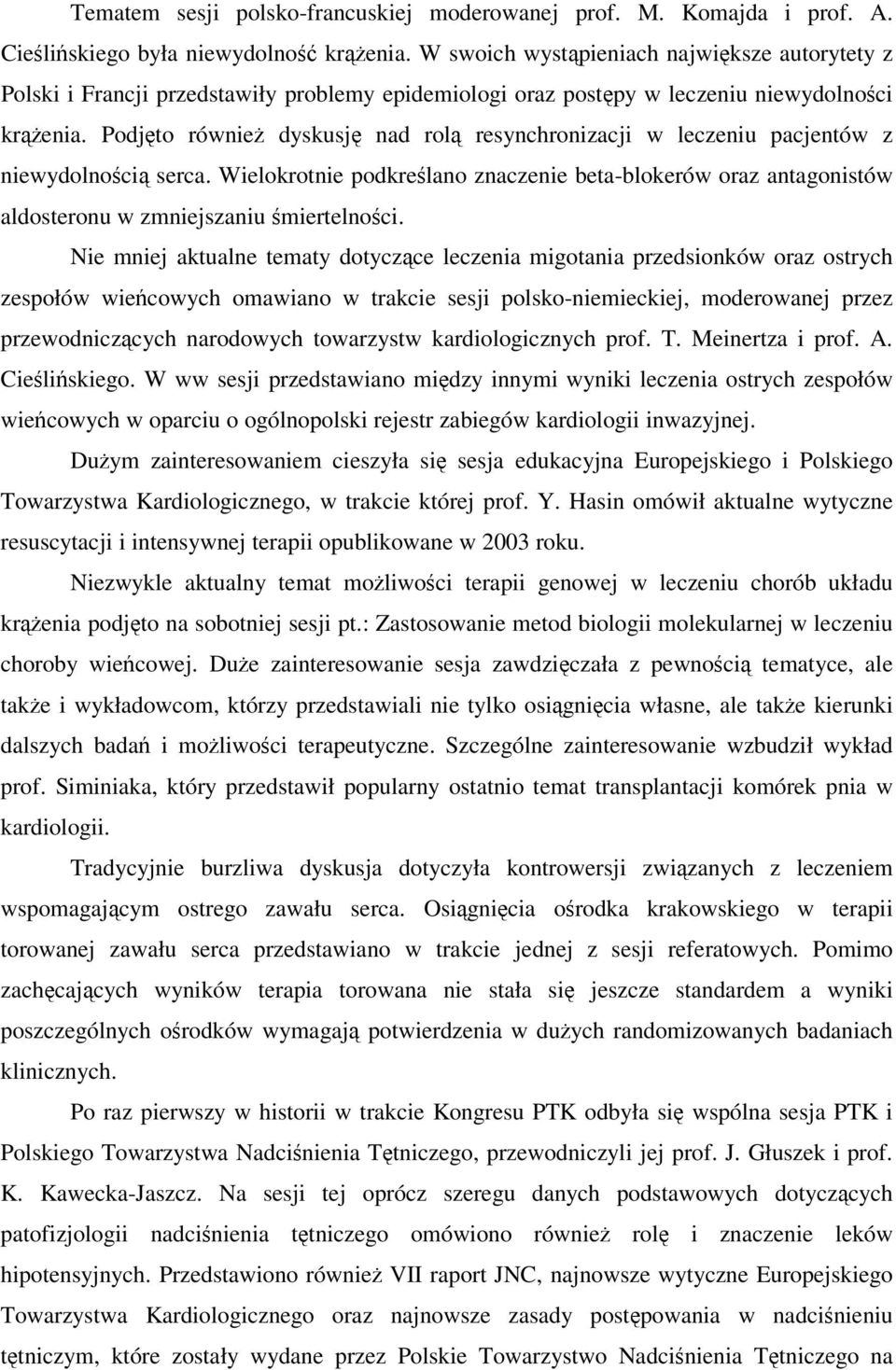 Podjto równie dyskusj nad rol resynchronizacji w leczeniu pacjentów z niewydolnoci serca. Wielokrotnie podkrelano znaczenie beta-blokerów oraz antagonistów aldosteronu w zmniejszaniu miertelnoci.