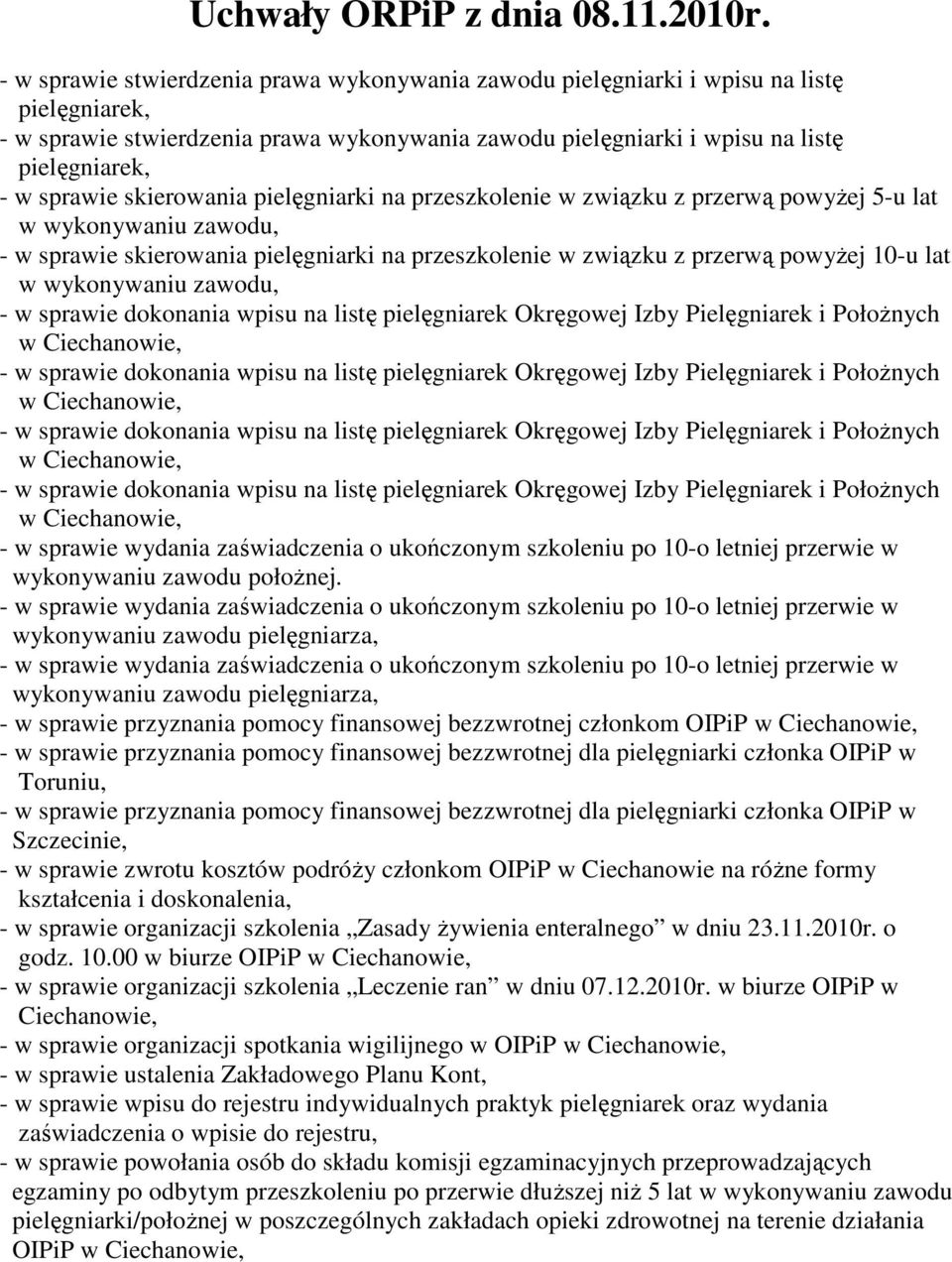 wydania zaświadczenia o ukończonym szkoleniu po 10-o letniej przerwie w wykonywaniu zawodu połoŝnej.