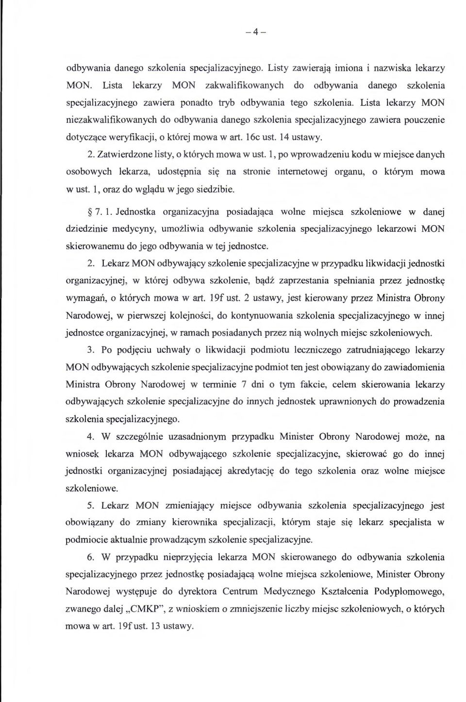 Lista lekarzy MON niezakwalifikowanych do odbywania danego szkolenia specjalizacyjnego zawiera pouczenie dotyczące weryfikacji, o której mowa w art. 16c ust. 14 ustawy. 2.