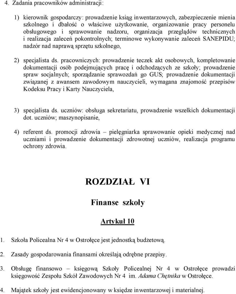 ds. pracowniczych: prowadzenie teczek akt osobowych, kompletowanie dokumentacji osób podejmujących pracę i odchodzących ze szkoły; prowadzenie spraw socjalnych; sporządzanie sprawozdań go GUS;