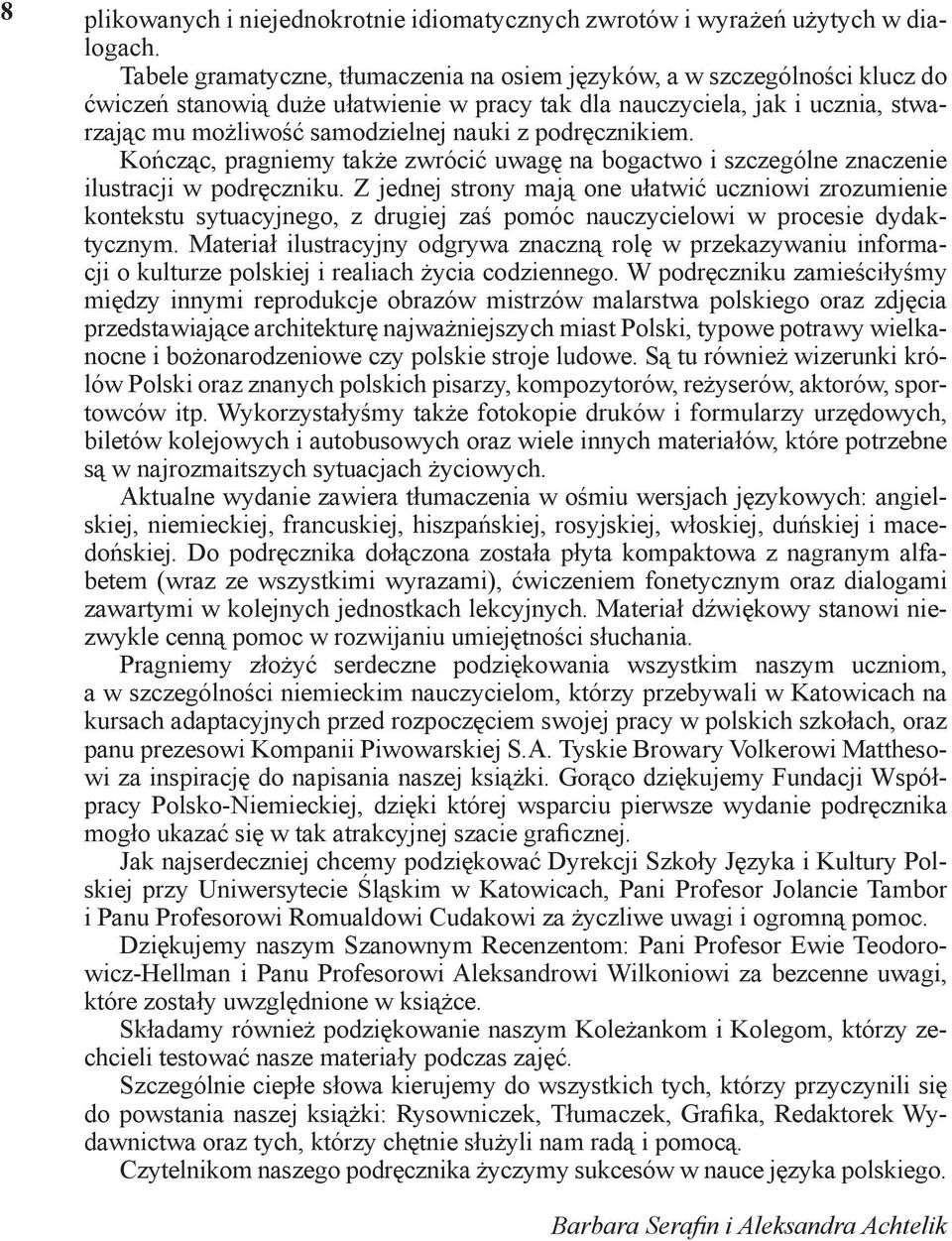 Tabele gramatyczne, tłumaczenia na na osiem siedem języków, a w a szczególności w klucz klucz do ćwiczeń do ćwiczeń stanowią stanowią duże duże ułatwienie ułatwienie w pracy w pracy tak dla tak